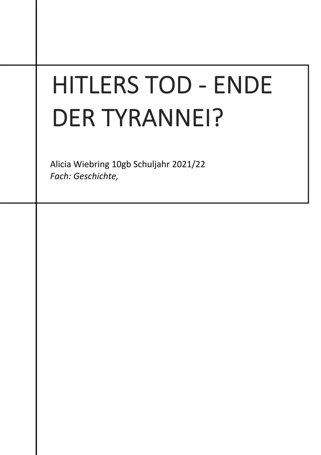 HITLERS TOD - ENDE
DER TYRANNEI?
Alicia Wiebring 10gb Schuljahr 2021/22
Fach: Geschichte, Inhaltsverzeichnis
1.Einleitung..
2. Adolf Hitler.
