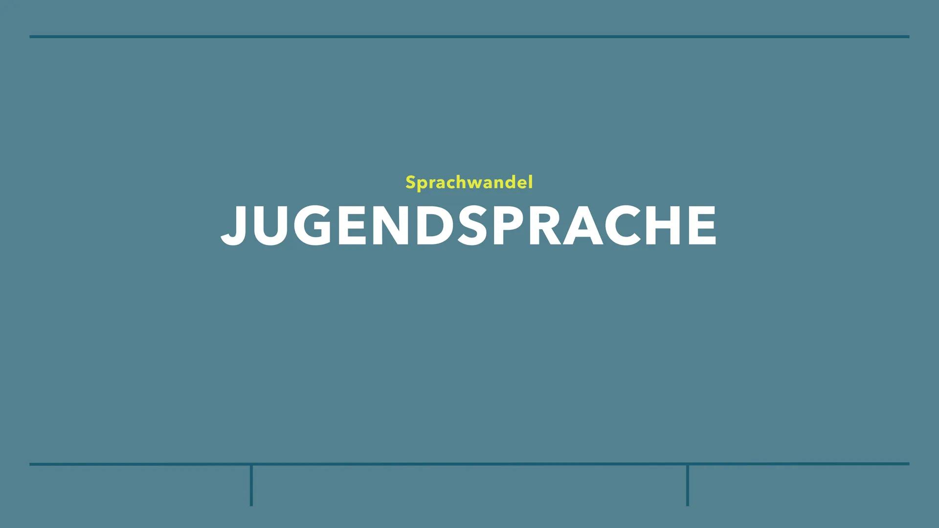 Sprachwandel
JUGENDSPRACHE WAS IST
JUGENDSPRACHE? INHALTSVERZEICHNIS
Jugendsprache
Jugendsprache ist...
Warum die Jugend anderes Vokabular h