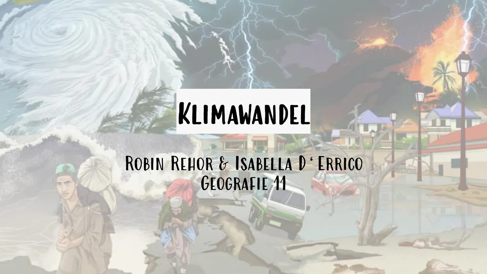 INTERPRETIEREN SIE DIE KARIKATUR
dh
KLIMAWANDEL KLIMAWANDEL
ROBIN REHOR & ISABELLA D'ERRICO
GEOGRAFIE 11
¶ UNSERE GLIEDERUNG
1. Definition
2