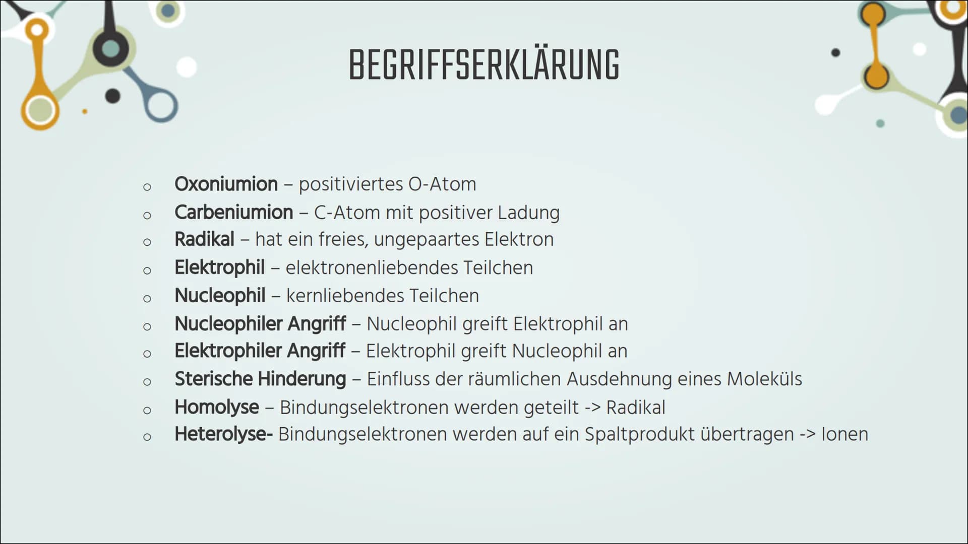 Organische Synthesen
Begriffserklärung
o Oxoniumion: Kation, mit einem positivierten Sauerstoffatom
O O O
Carbeniumion: Kation, das eine pos