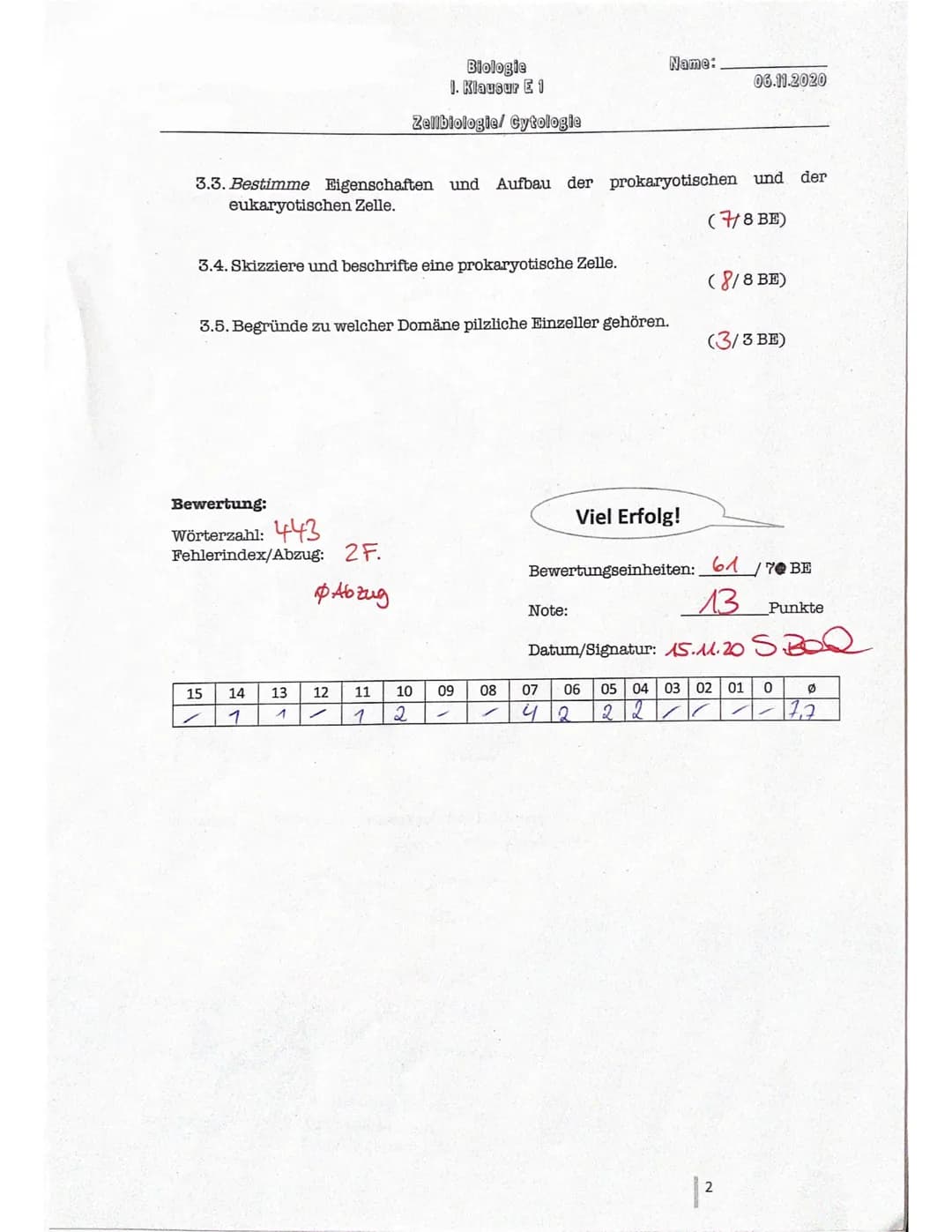 Biologie
1. Klausur E 1
Zellbiologie/ Cytologie
Name:Kiding
1. Einführung in die Biologie
( 11 BE) 6,5
Die Biologie vereint 8 Basiskonzepte.
