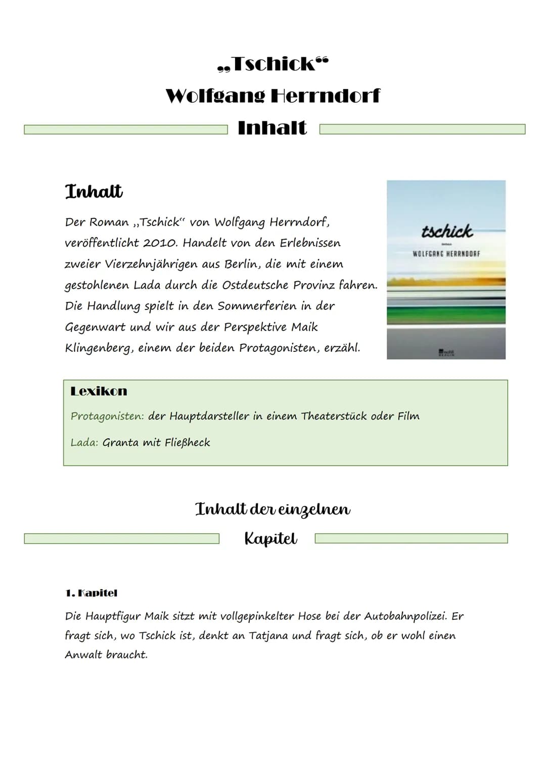 „Tschick
Wolfgang Herrndorf
Inhalt
Inhalt
Der Roman ,,Tschick" von Wolfgang Herrndorf,
veröffentlicht 2010. Handelt von den Erlebnissen
1. K
