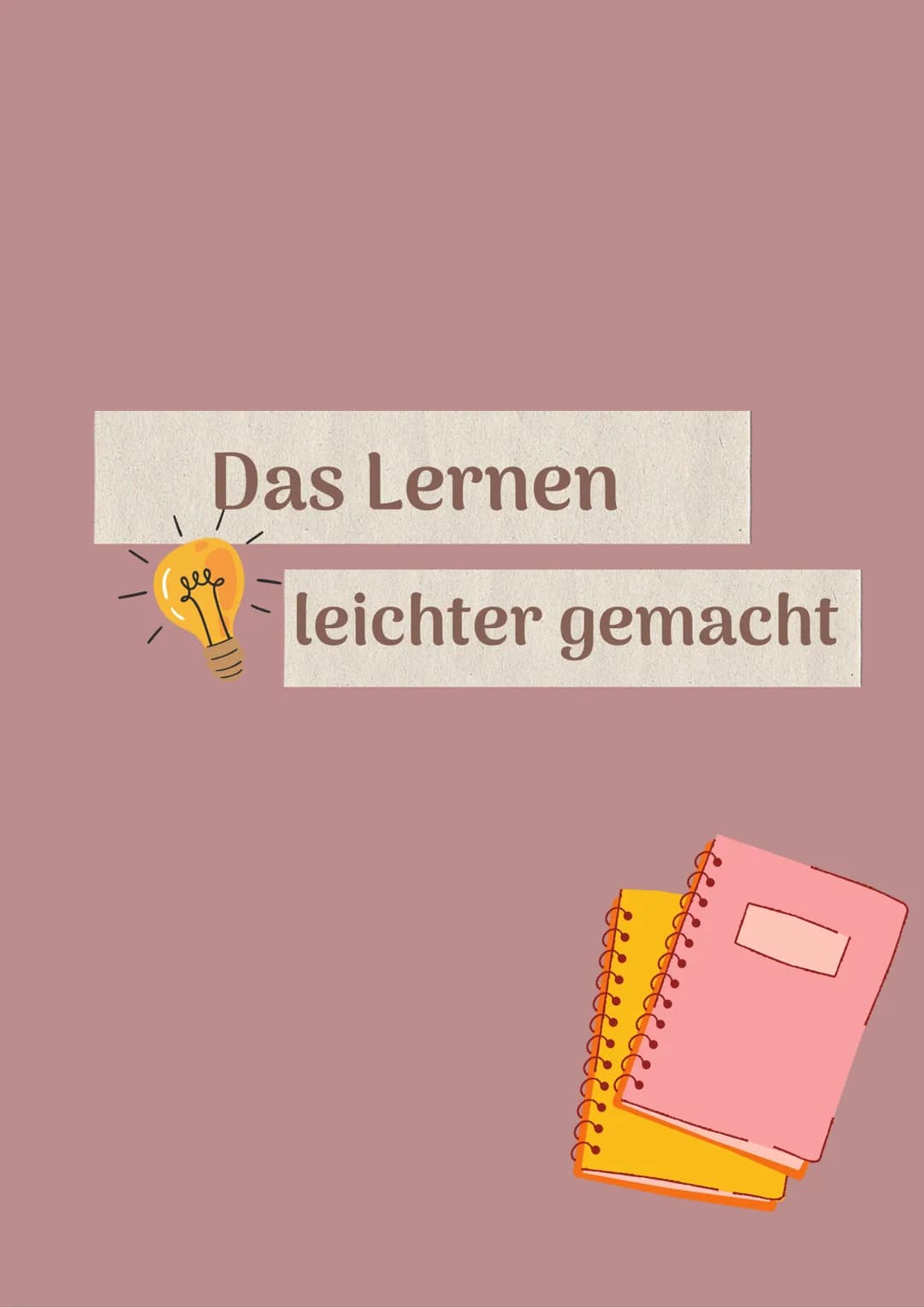 Das Lernen
ме
leichter gemacht Inhalt
1. Warum lerne ich?
2. A day for yourself
3. Ein Lernplan erstellen
4. random Tipps
5. Youtube Kanäle
