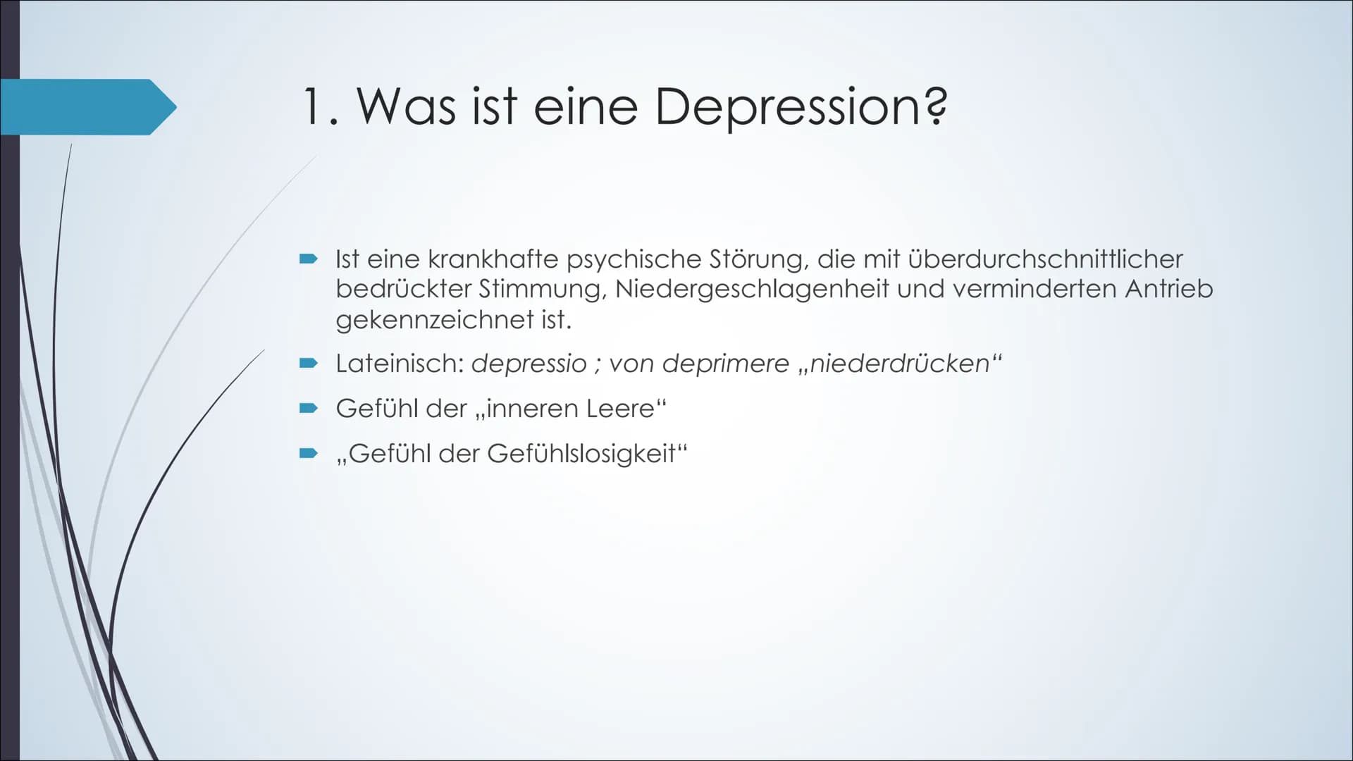 Depressionen Was ist eine Depression?:
●
Symptome:
Hauptsymptome:
●
Körperliche Symptome:
•
Ist eine krankhafte psychische Störung, die mit 