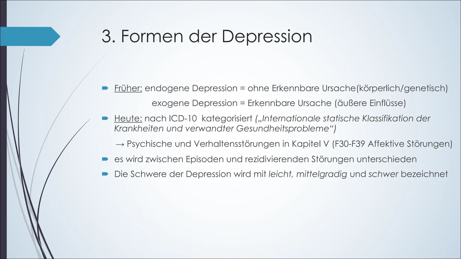 Depressionen Was ist eine Depression?:
●
Symptome:
Hauptsymptome:
●
Körperliche Symptome:
•
Ist eine krankhafte psychische Störung, die mit 