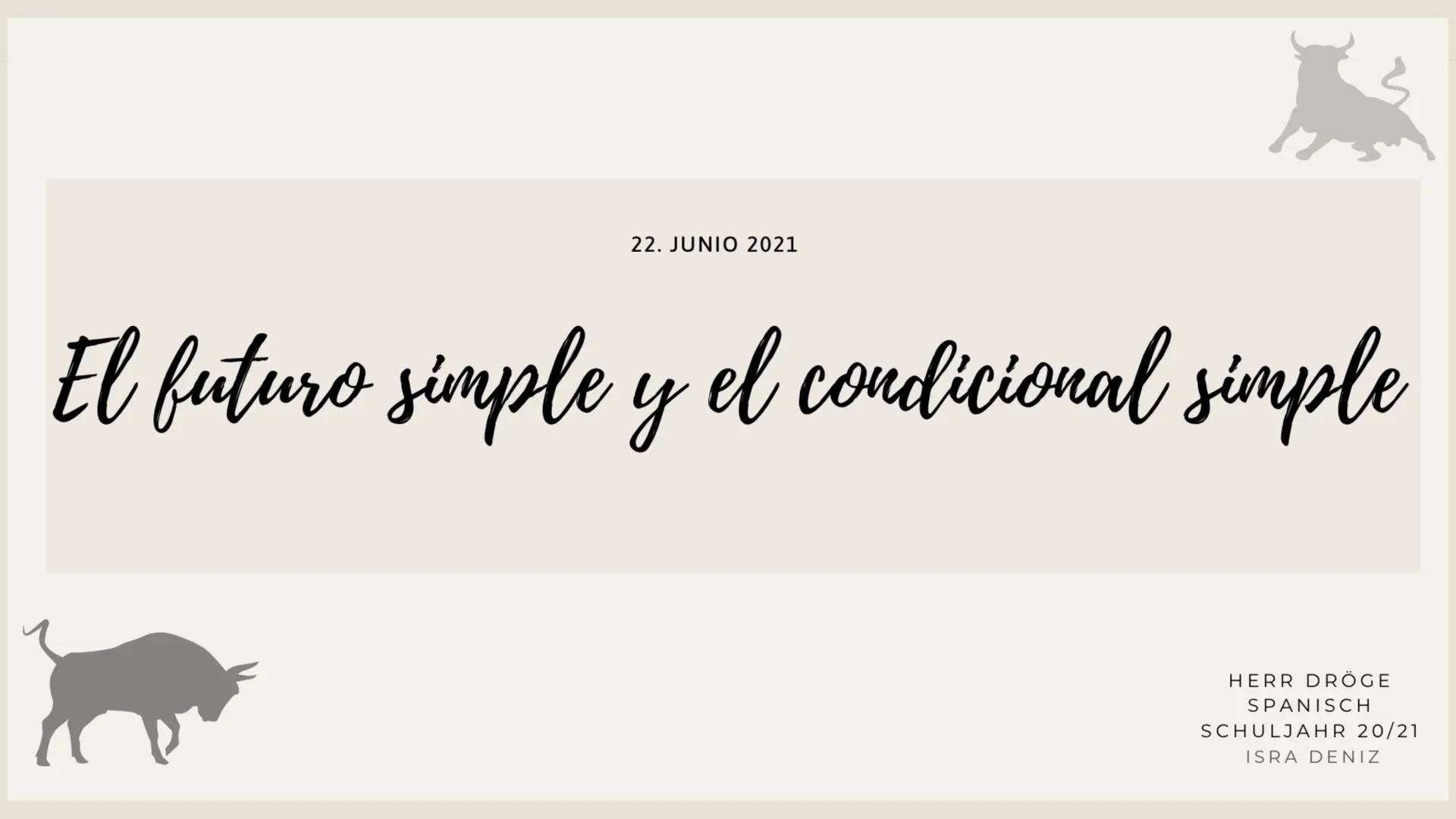 22. JUNIO 2021

El futuro simple y el condicional simple

HERR DRÖGE
SPANISCH
SCHULJAHR 20/21
ISRA DENIZ Inhaltsverzeichnis:

El futuro simp