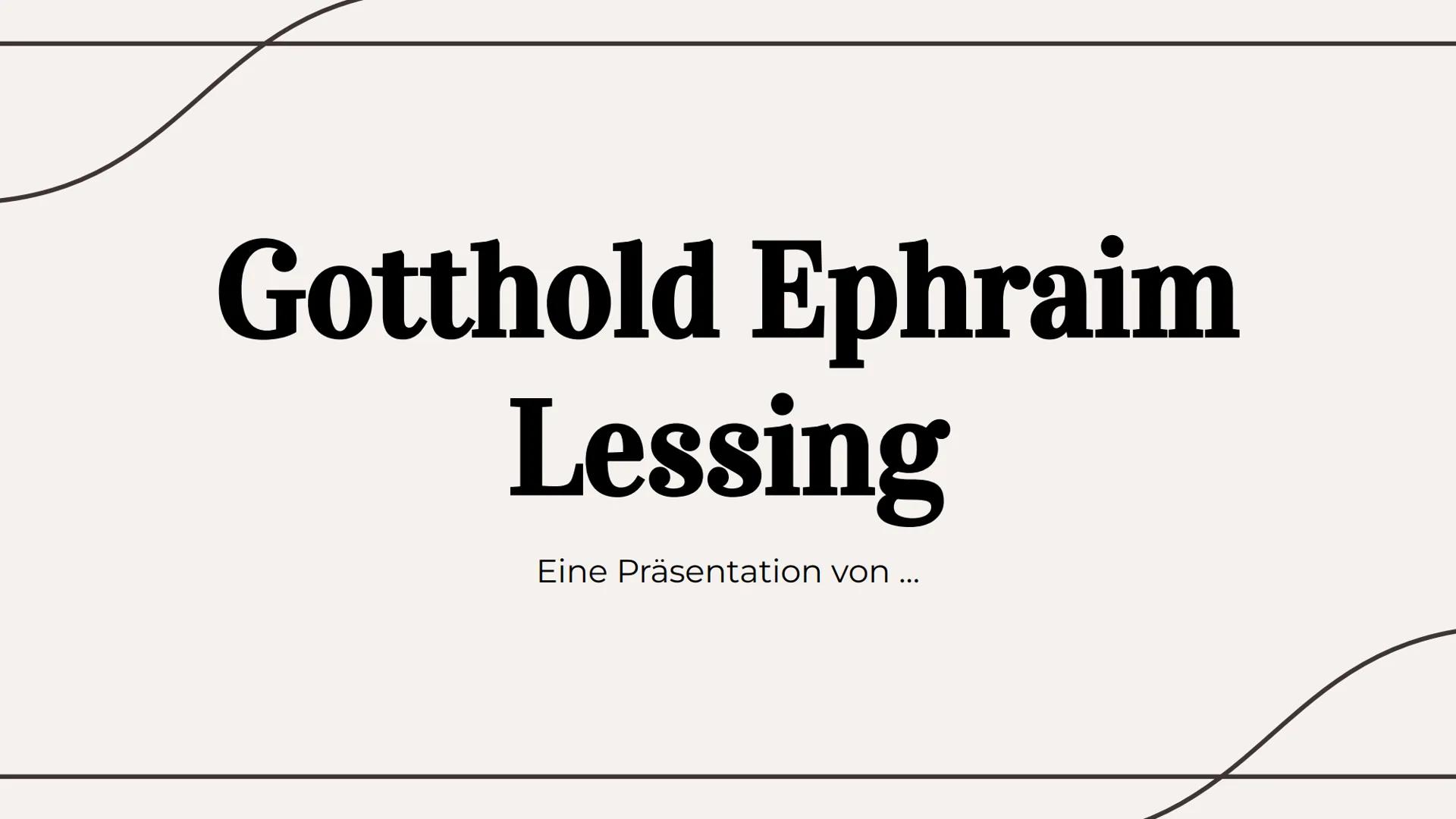 Gotthold Ephraim
Lessing
Eine Präsentation von ... Gliederung
Ersten Lebensjahre
Leben als Schriftsteller
Literarisches Schaffen
Absicht bei