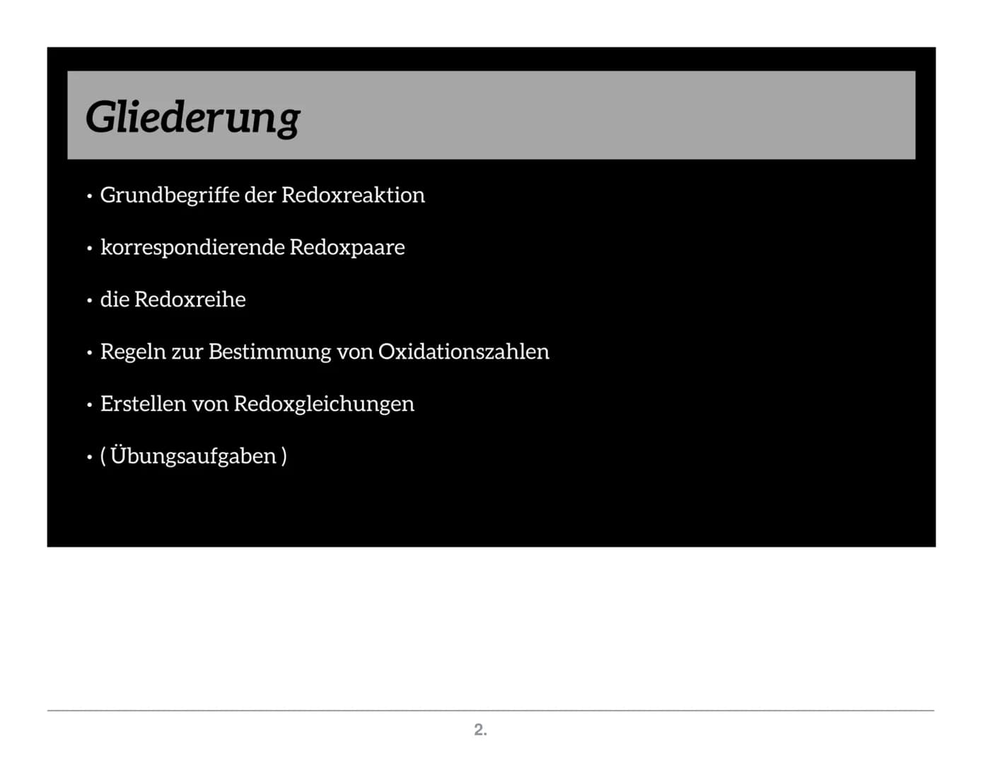 Redoxreaktion
Gliederung
Redox
paare
Grund-
begriffe
1.
Oxidations
zahlen
Redox
reihe
Vorgehen
Quellen Grundbegriffe
● Redoxreaktion
●
●
Die