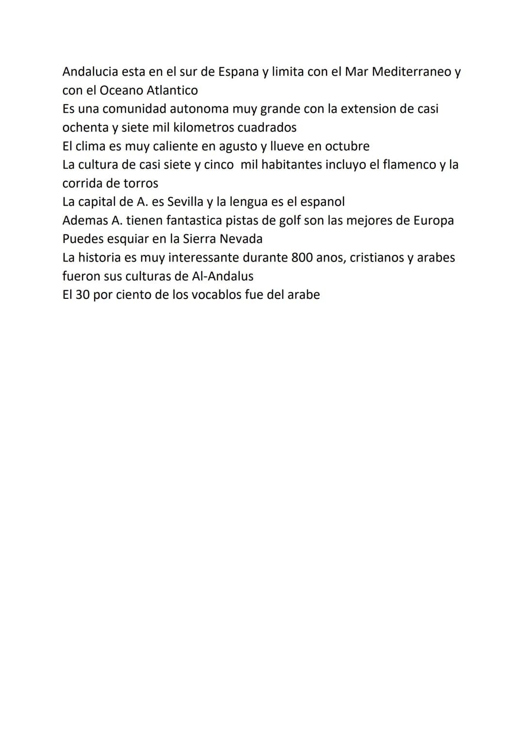 Andalucia esta en el sur de Espana y limita con el Mar Mediterraneo y
con el Oceano Atlantico
Es una comunidad autonoma muy grande con la ex