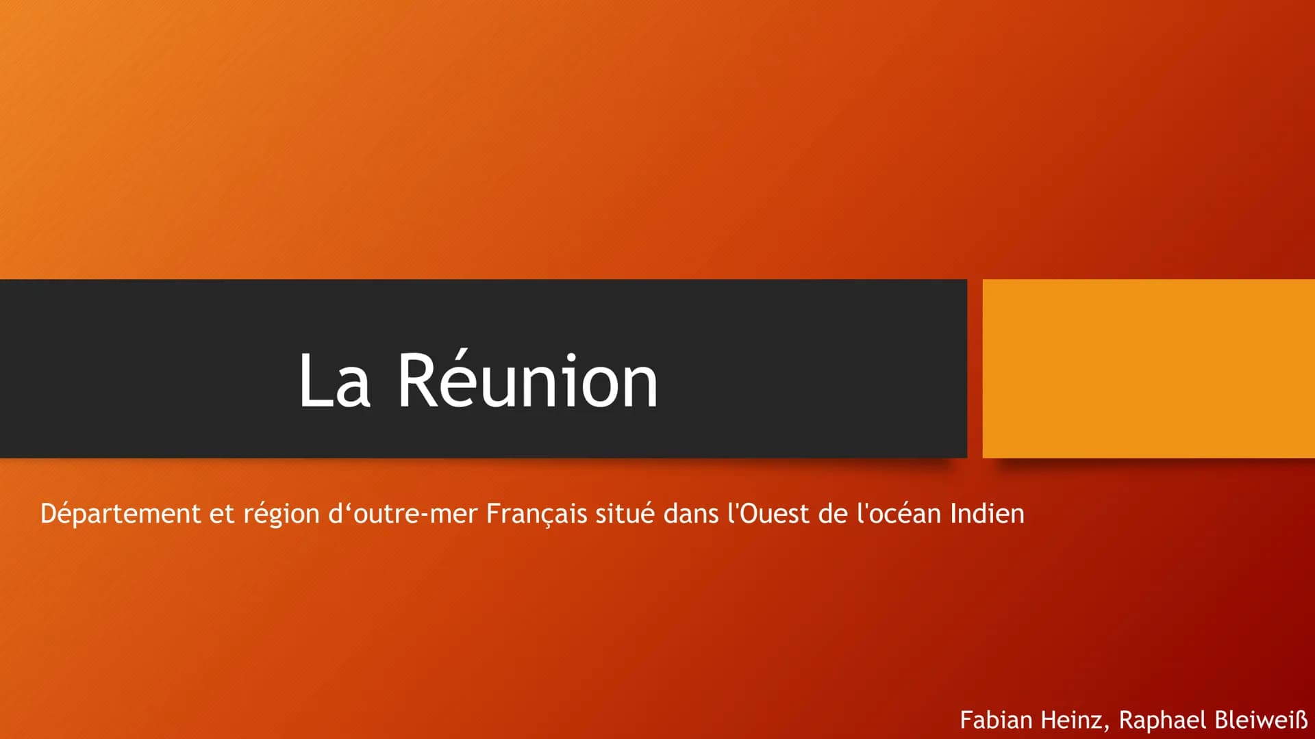 La Réunion
Département et région d'outre-mer Français situé dans l'Ouest de l'océan Indien
Fabian Heinz, Raphael Bleiweiß Déclinaison
• Info