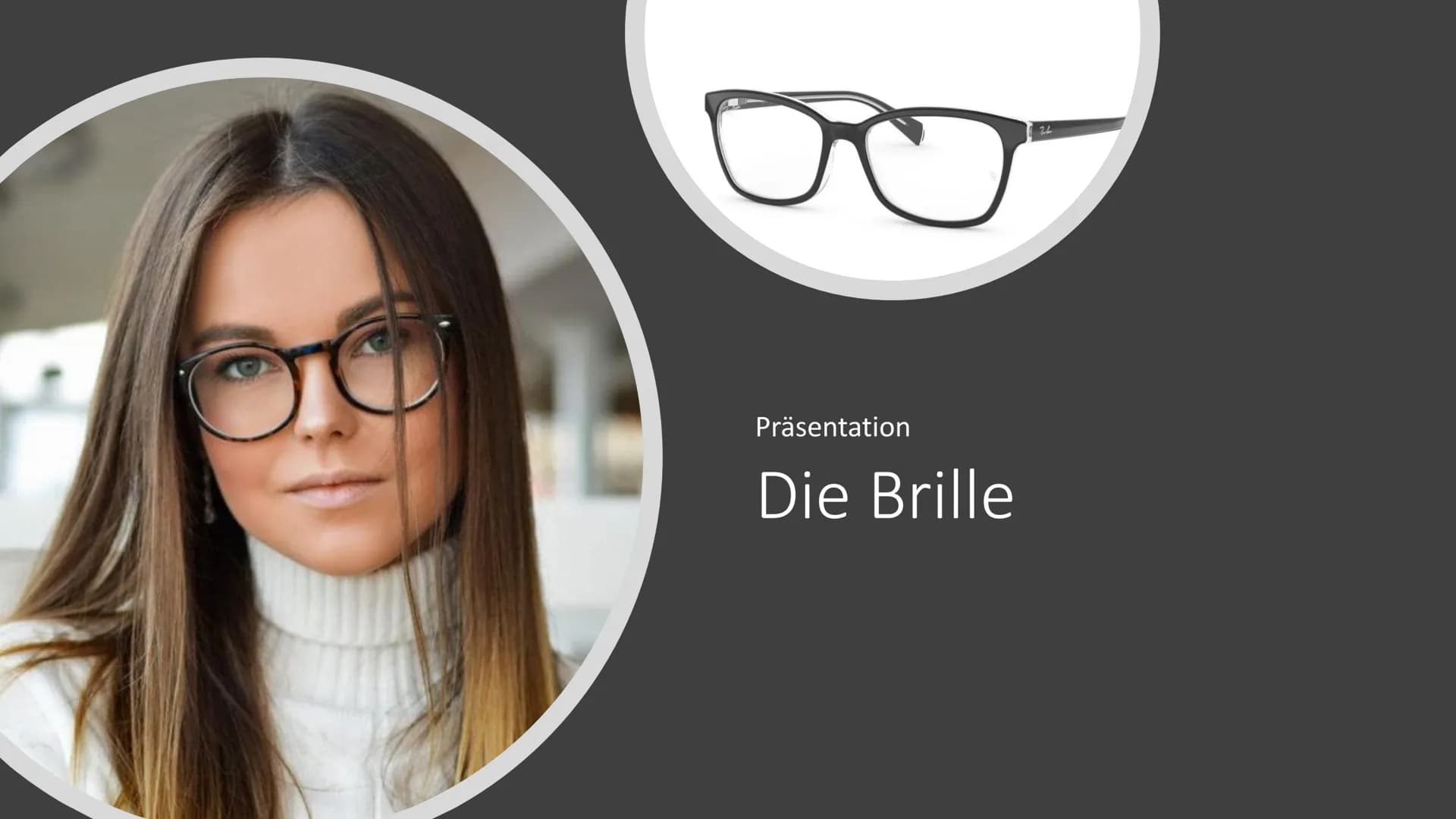 Präsentation
Die Brille
Zube Gliederung
1.
Geschichte
2. Arten von Brillen
3.
Fehlsichtigkeit
4.
5.
6. Quellen
Funktion der Brille
Dioptrien