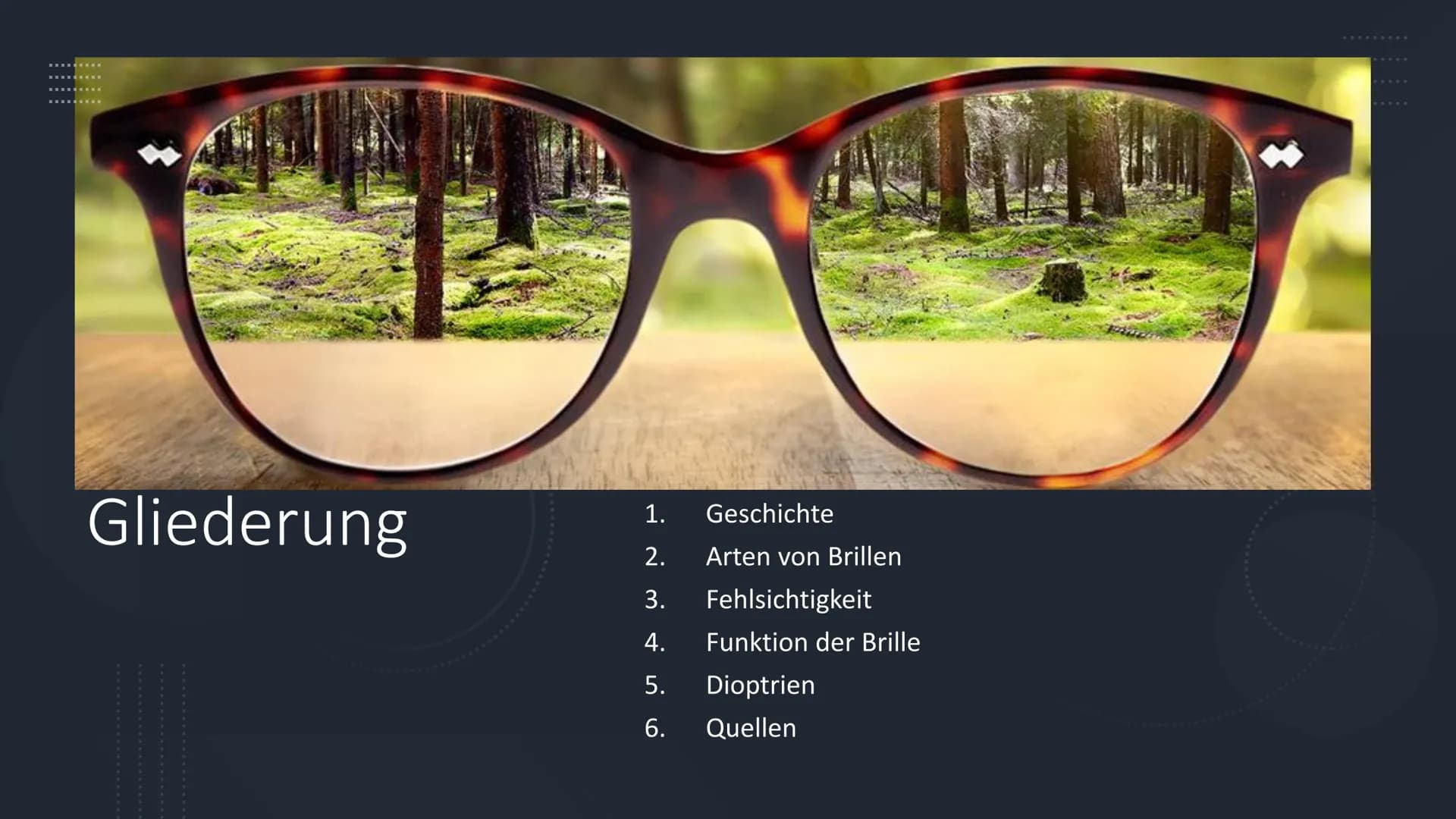 Präsentation
Die Brille
Zube Gliederung
1.
Geschichte
2. Arten von Brillen
3.
Fehlsichtigkeit
4.
5.
6. Quellen
Funktion der Brille
Dioptrien