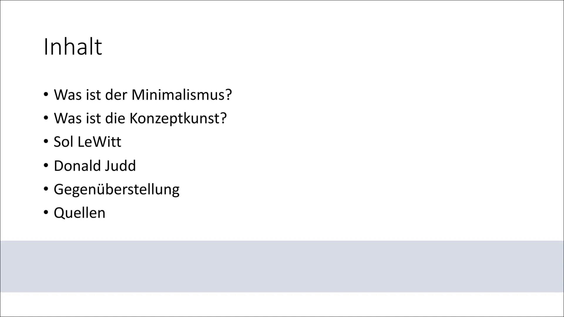 Minimalismus und
Konzeptkunst
Anka Mergenhagen Inhalt
• Was ist der Minimalismus?
• Was ist die Konzeptkunst?
• Sol LeWitt
●
Donald Judd
Geg