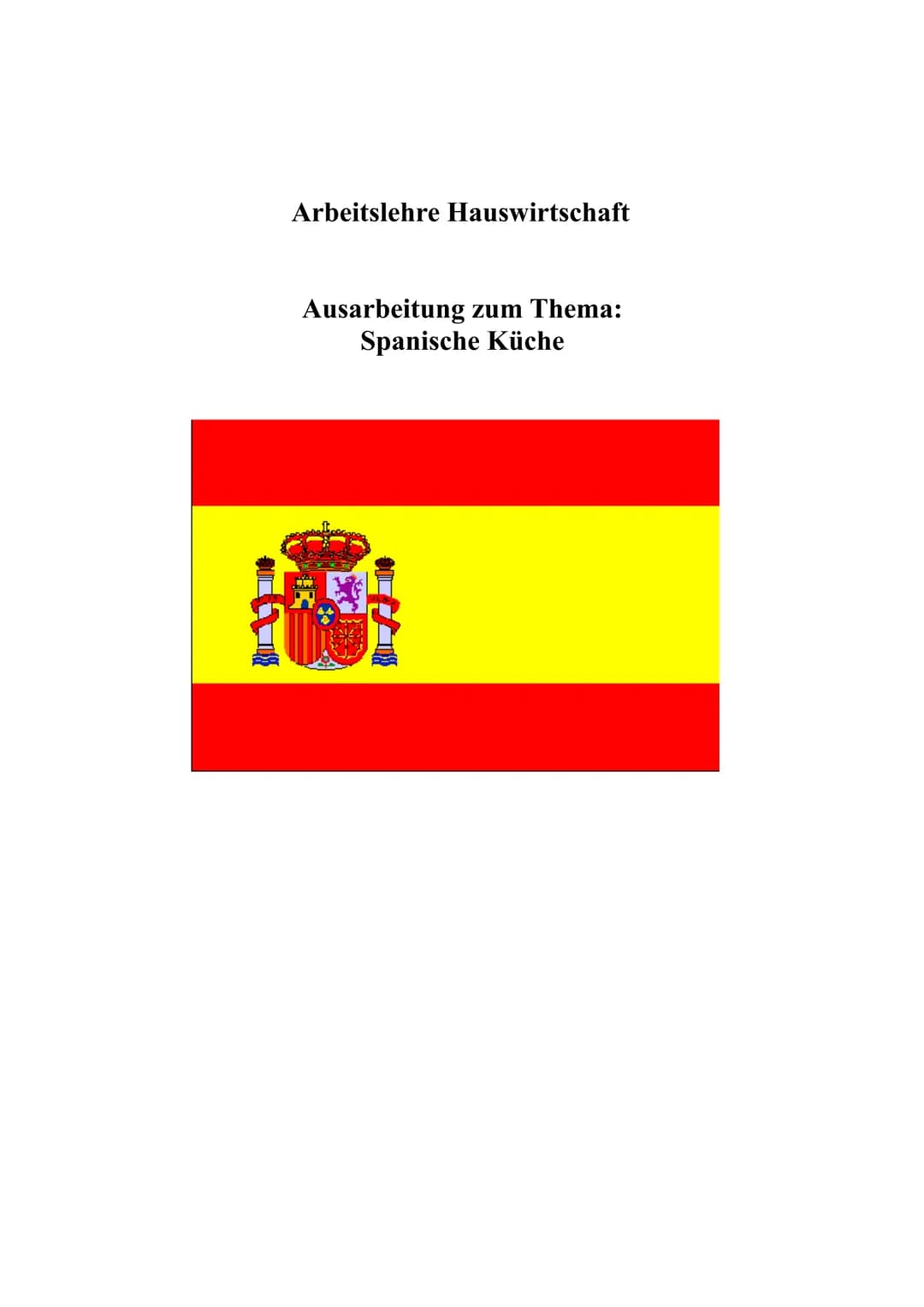 Arbeitslehre Hauswirtschaft
Ausarbeitung zum Thema:
Spanische Küche
ww ●
●
●
●
●
Spanien
Lage/Regionen
Klima/Vegetation
Geschichte
• Galicis