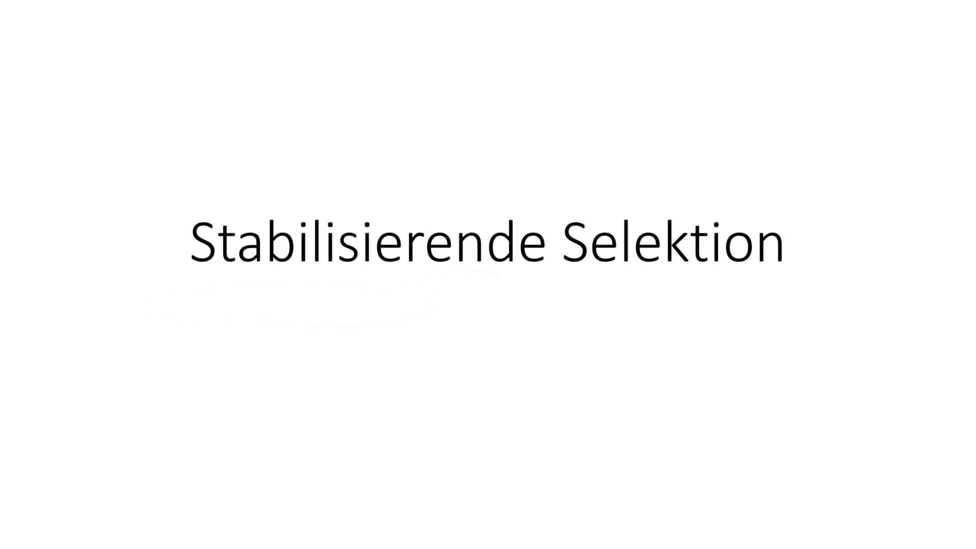 Stabilisierende Selektion
• Selektion = natürliche Auslese
Wichtiger Aspekt der Evolution
Häufigkeit von weniger tauglichen Individuen einer