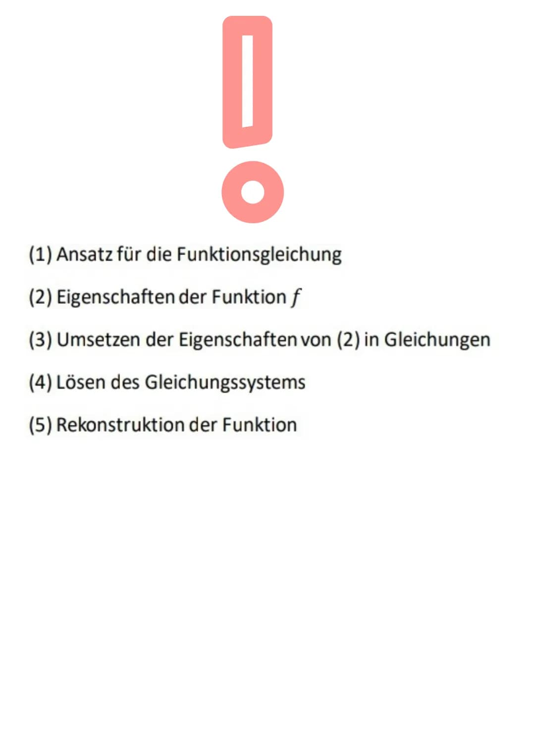 -0
(1) Ansatz für die Funktionsgleichung
(2) Eigenschaften der Funktion f
(3) Umsetzen der Eigenschaften von (2) in Gleichungen
(4) Lösen de