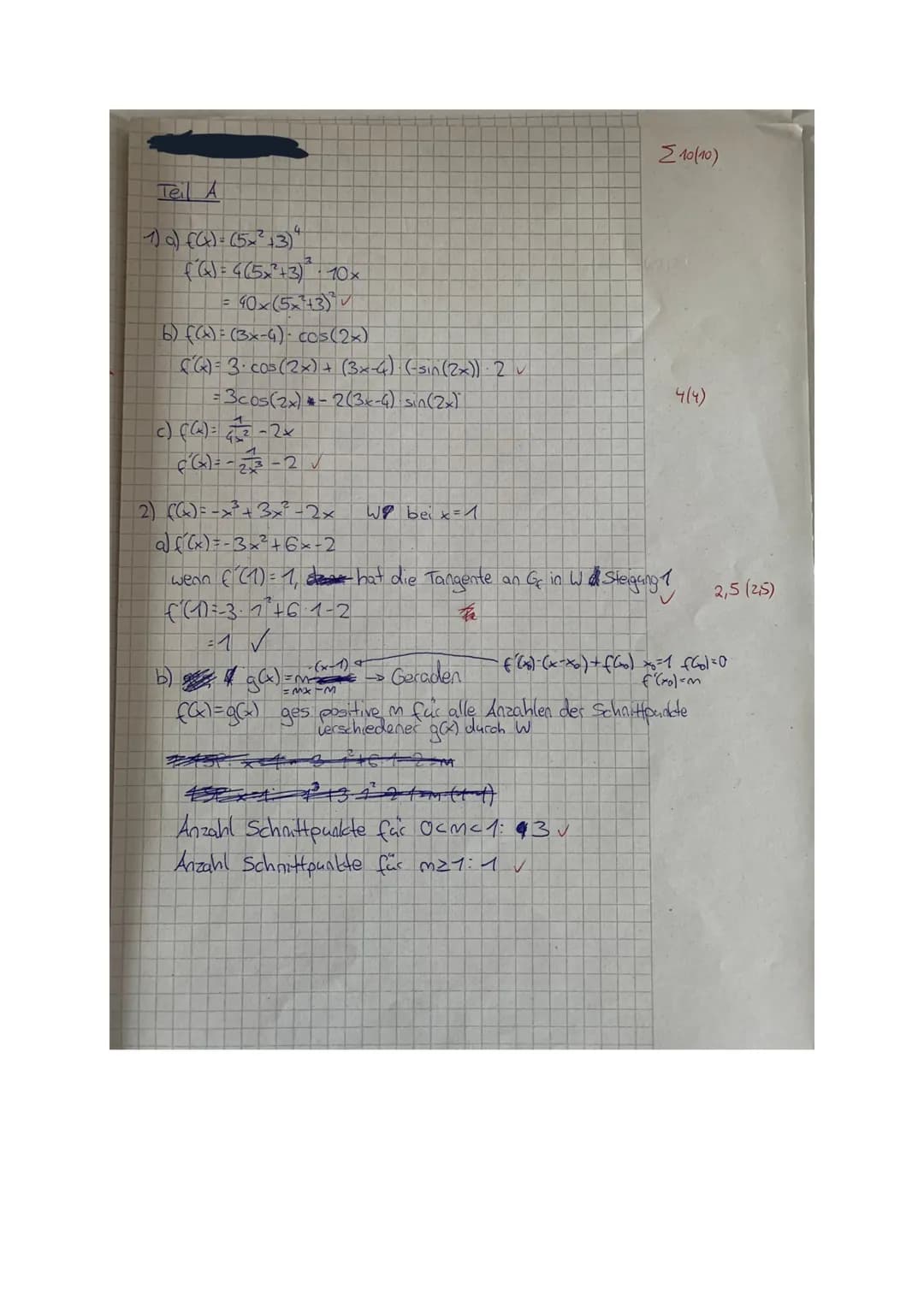 Klasse 11
Name:
MATHEMATIK LEISTUNGSFACH
Teil A ohne Hilfsmittel
Aufgabe 1
Bilde jeweils die Ableitungsfunktion:
a) f(x) = (5x² + 3)4
b) f(x