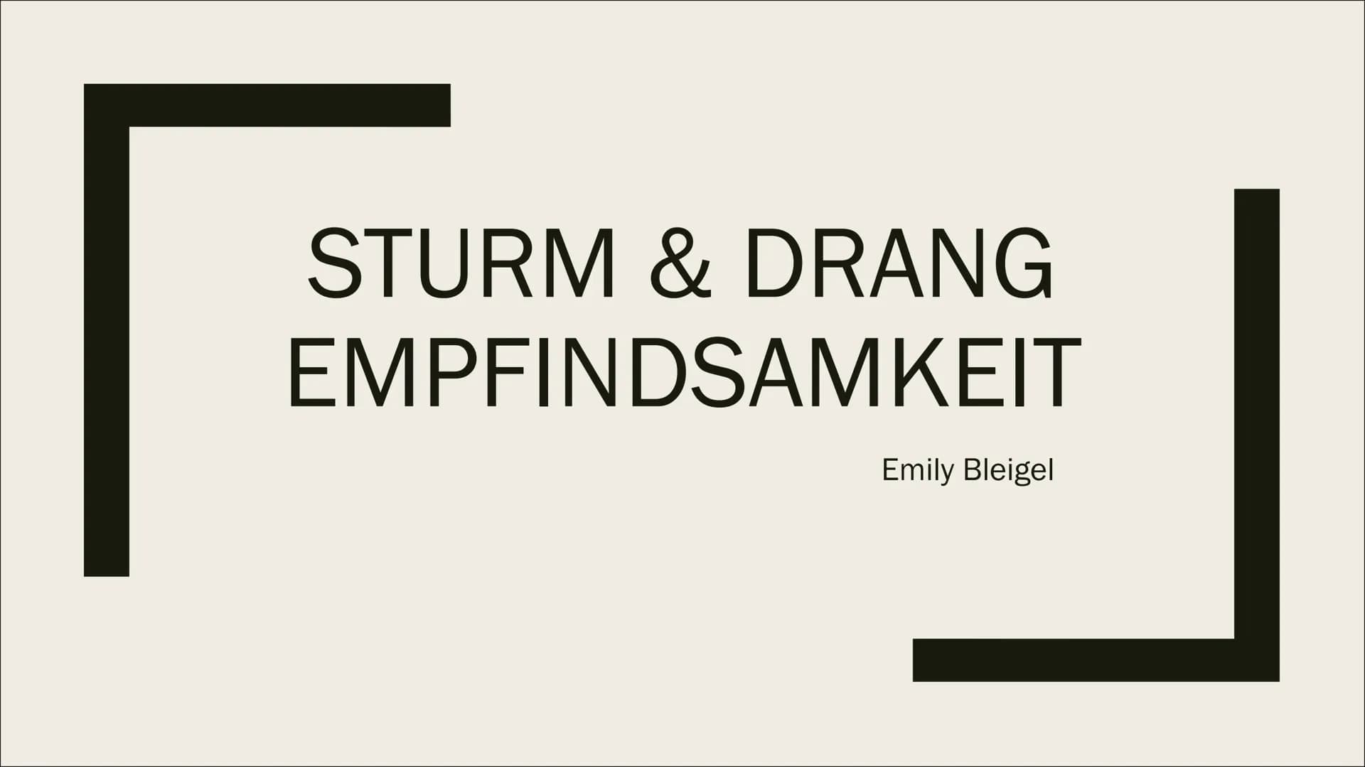 Das eigentliche Studium der
Menschheit ist der Mensch."
- Johann Wolfgang von Goethe STURM & DRANG
EMPFINDSAMKEIT
Emily Bleigel Gliederung
1