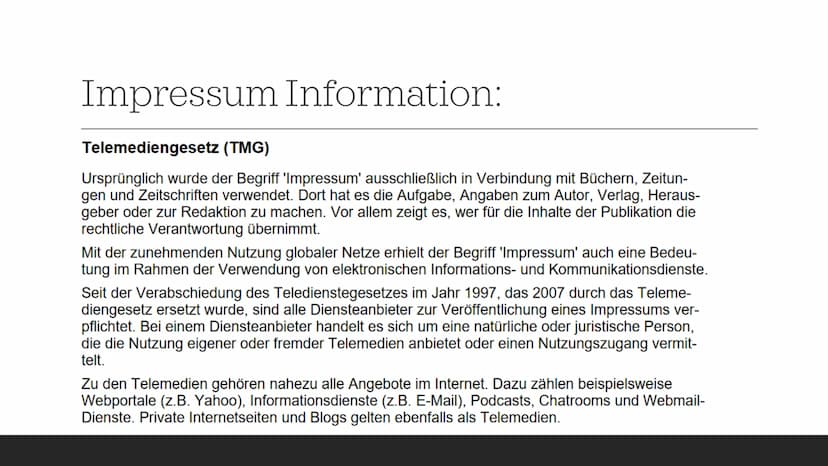 D
A
Impressum Impressum Information:
Telemediengesetz (TMG)
Ursprünglich wurde der Begriff 'Impressum' ausschließlich in Verbindung mit Büch
