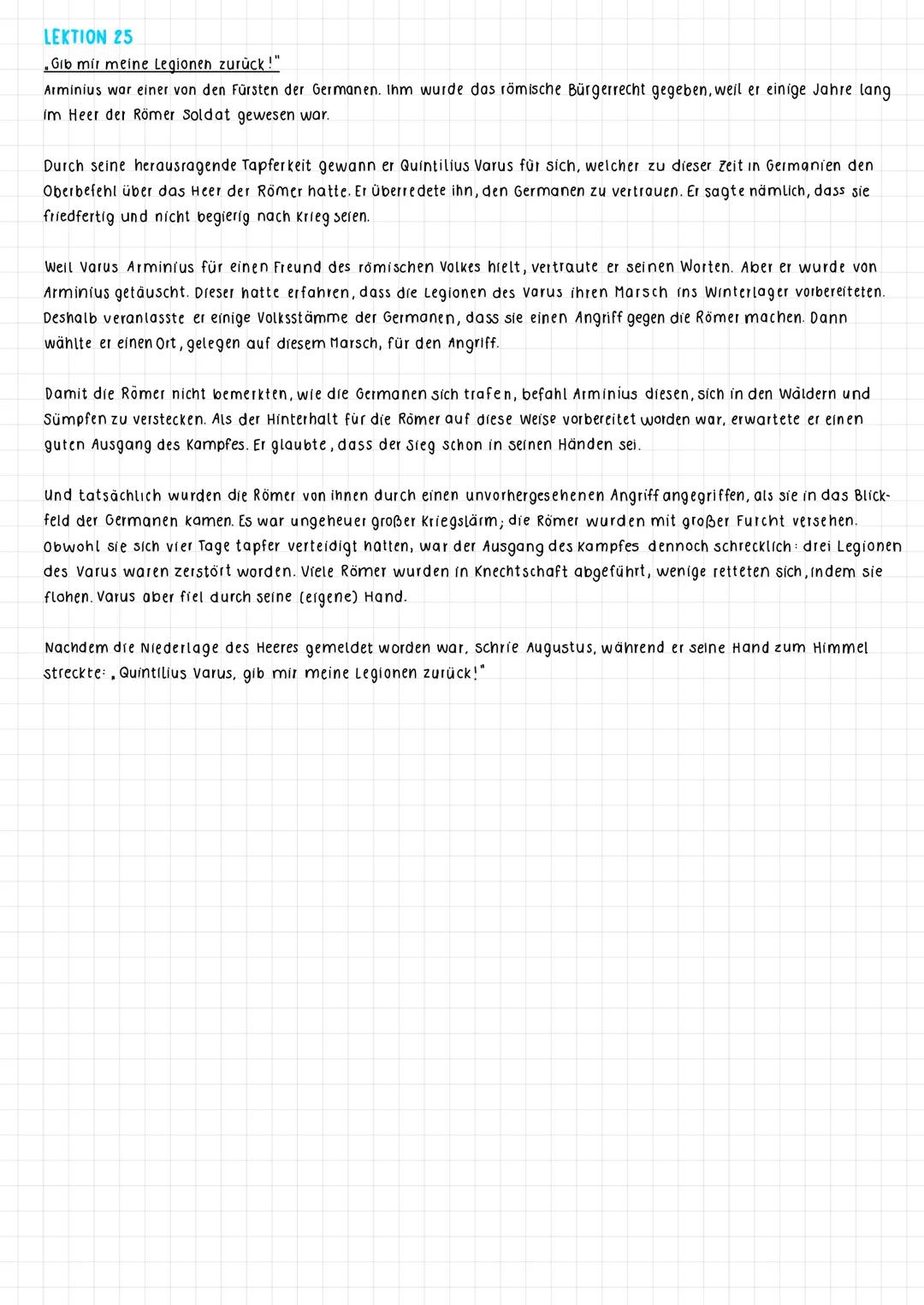 LEKTION 25
. Gib mir meine Legionen zurück!"
Arminius war einer von den Fürsten der Germanen. Ihm wurde das römische Bürgerrecht gegeben, we