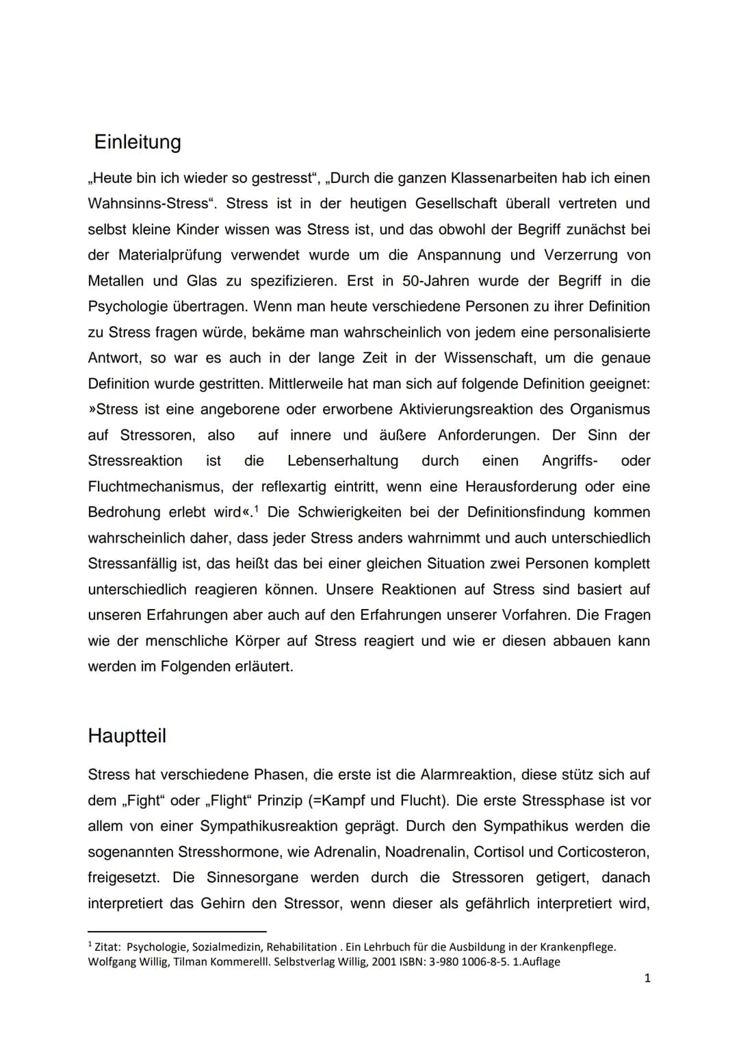 Einleitung
,,Heute bin ich wieder so gestresst“, „Durch die ganzen Klassenarbeiten hab ich einen
Wahnsinns-Stress". Stress ist in der heutig