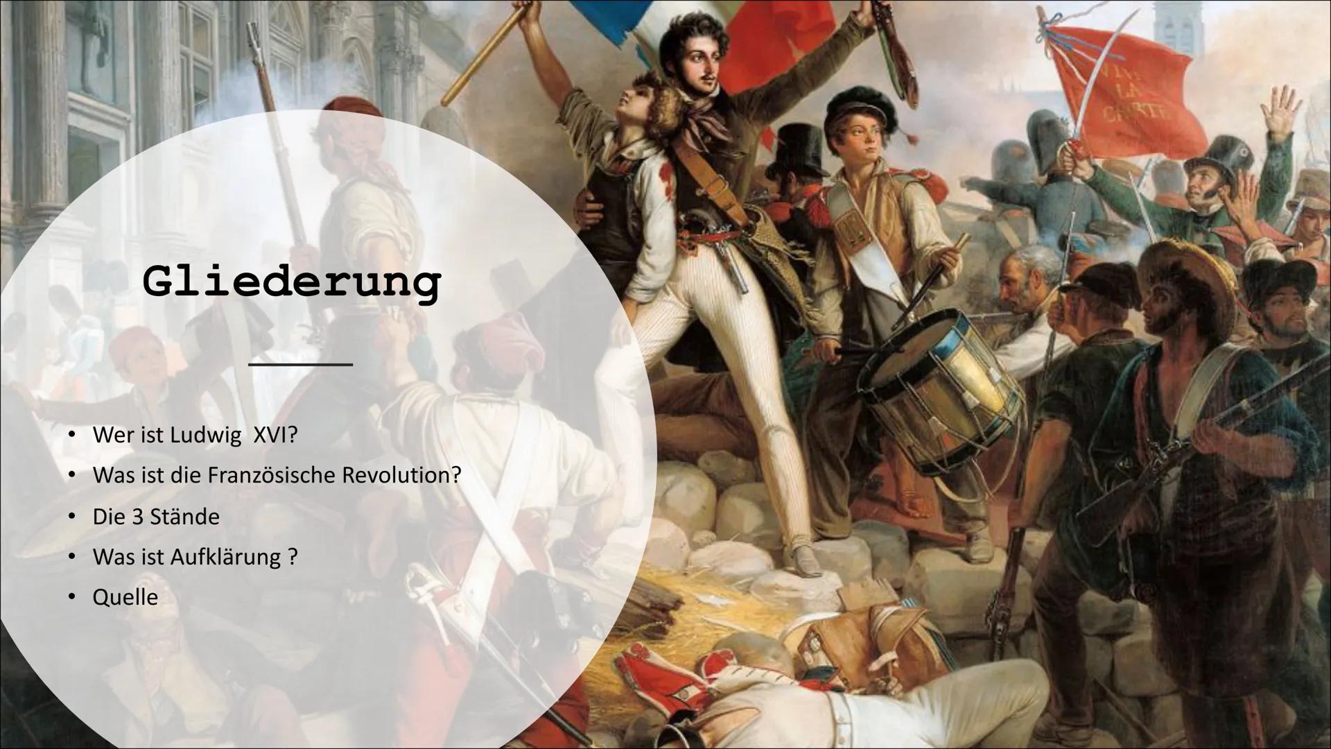 e
terte
Französische Revolution
KA ●
Gliederung
Wer ist Ludwig XVI?
Was ist die Französische Revolution?
Die 3 Stände
• Was ist Aufklärung ?