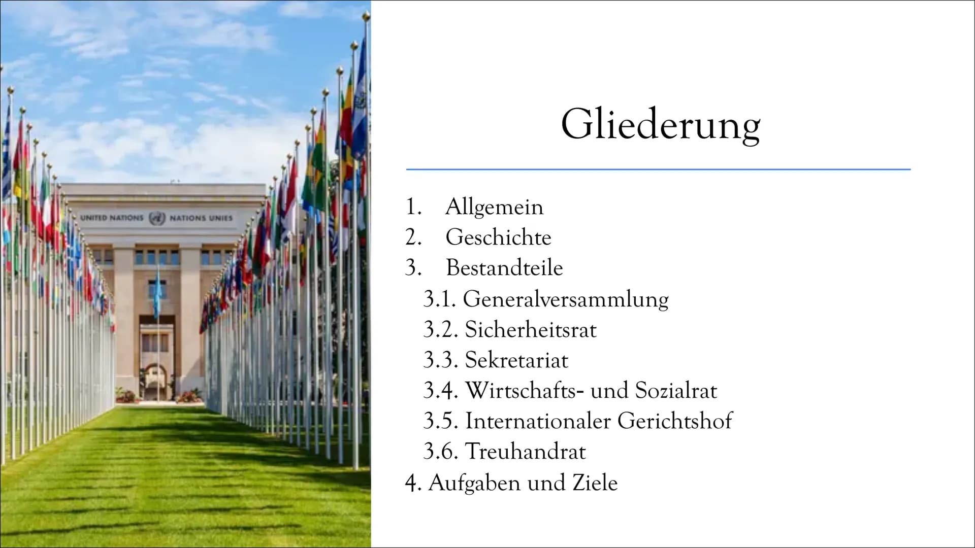 UNO
Vereinte Nationen UNITED NATIONS
NATIONS UNIES
Gliederung
1. Allgemein
2. Geschichte
3. Bestandteile
3.1. Generalversammlung
3.2. Sicher