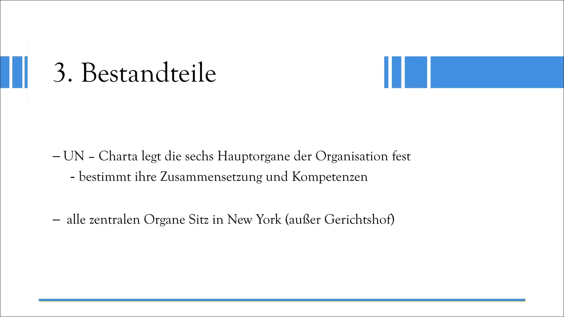 UNO
Vereinte Nationen UNITED NATIONS
NATIONS UNIES
Gliederung
1. Allgemein
2. Geschichte
3. Bestandteile
3.1. Generalversammlung
3.2. Sicher