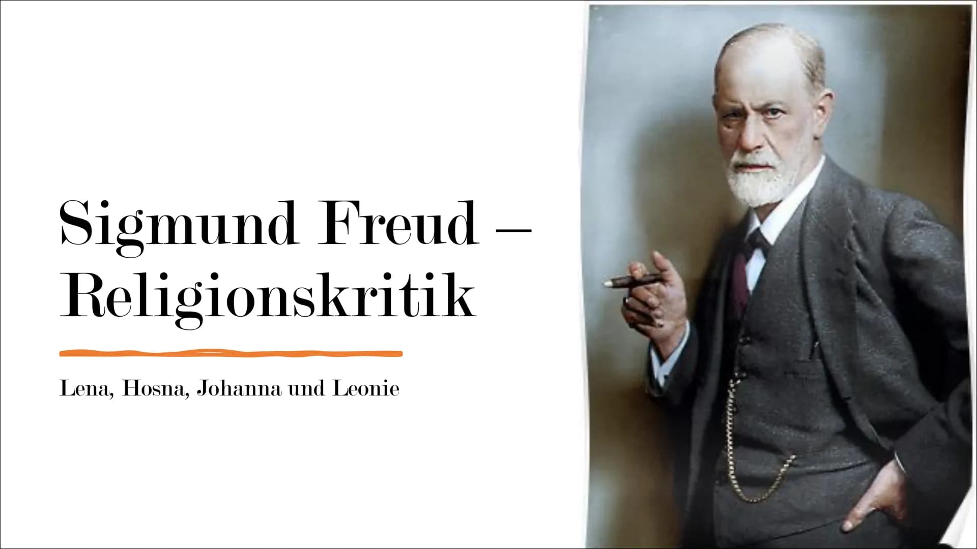 Sigmund Freud –
Religionskritik
Lena, Hosna, Johanna und Leonie Inhalt
• Wer ist Sigmund Freud?
●
●
●
Religion als Neurose
Inwiefern kritisi
