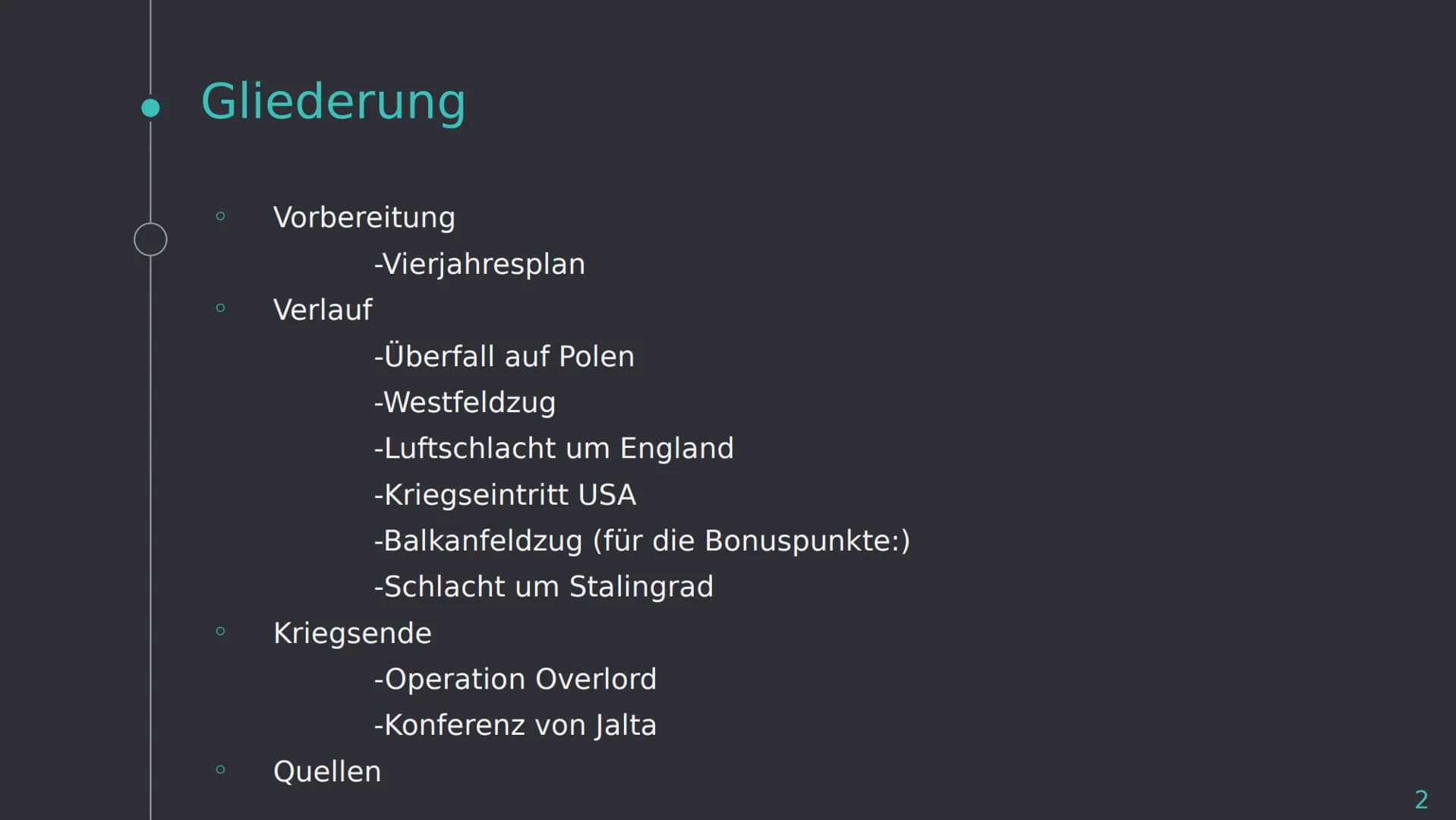 Der Zweite
Weltkrieg
P • Gliederung
O
Vorbereitung
-Vierjahresplan
Verlauf
-Überfall auf Polen
-Westfeldzug
-Luftschlacht um England
-Kriegs