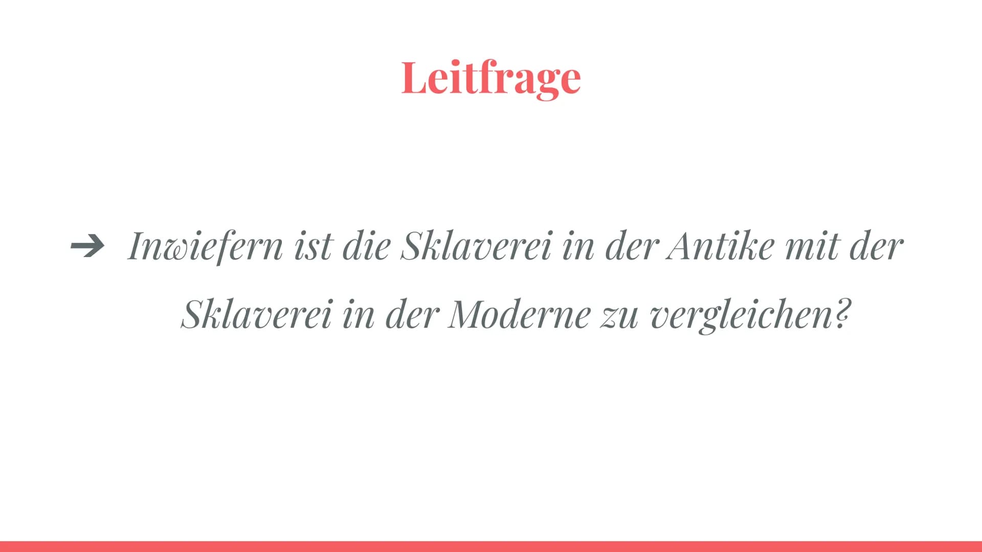 Die Sklaverei in
der Antike und
Moderne Definition Sklaverei
Gliederung
Leitfrage
Die Sklaverei in der griechischen
Antike
Die Sklaverei in 
