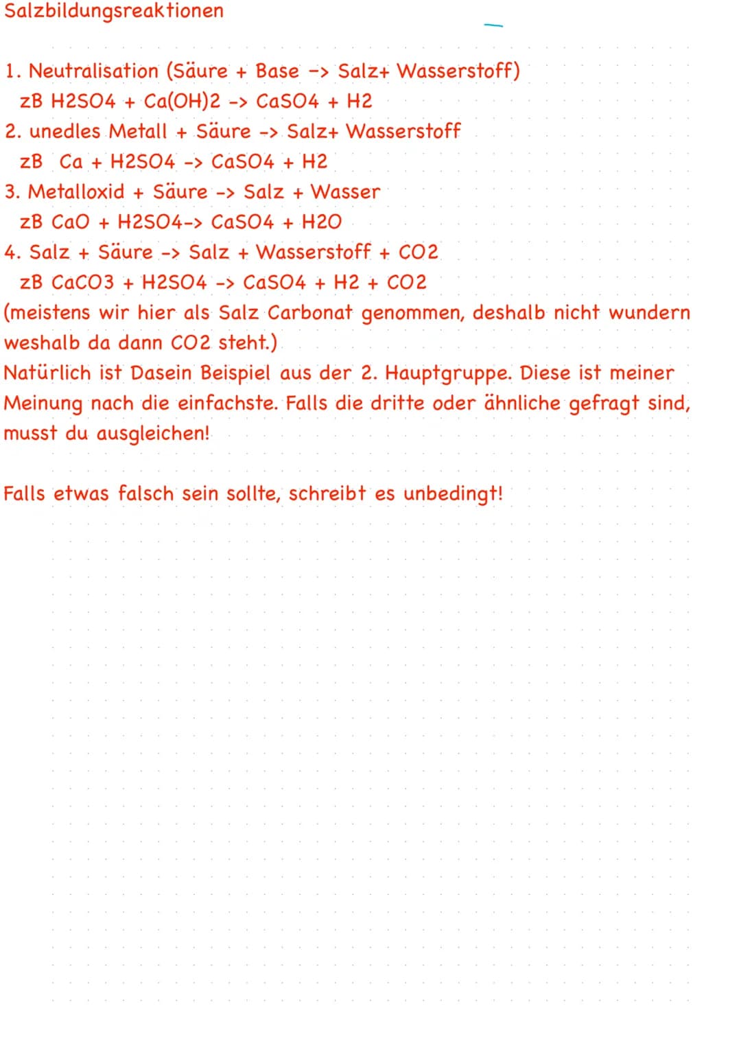 Salzbildungsreaktionen
1. Neutralisation (Säure + Base -> Salz+ Wasserstoff)
zB H2SO4 + Ca(OH)2 -> CaSO4 + H2
2. unedles Metall + Säure -> S