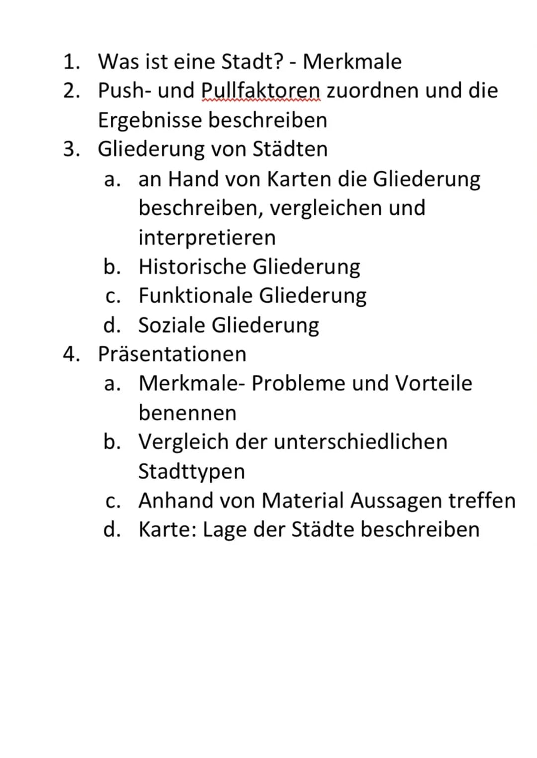  1. Was ist eine Stadt? - Merkmale
2. Push- und Pullfaktoren zuordnen und die
Ergebnisse beschreiben
3. Gliederung von Städten
a. an Hand vo