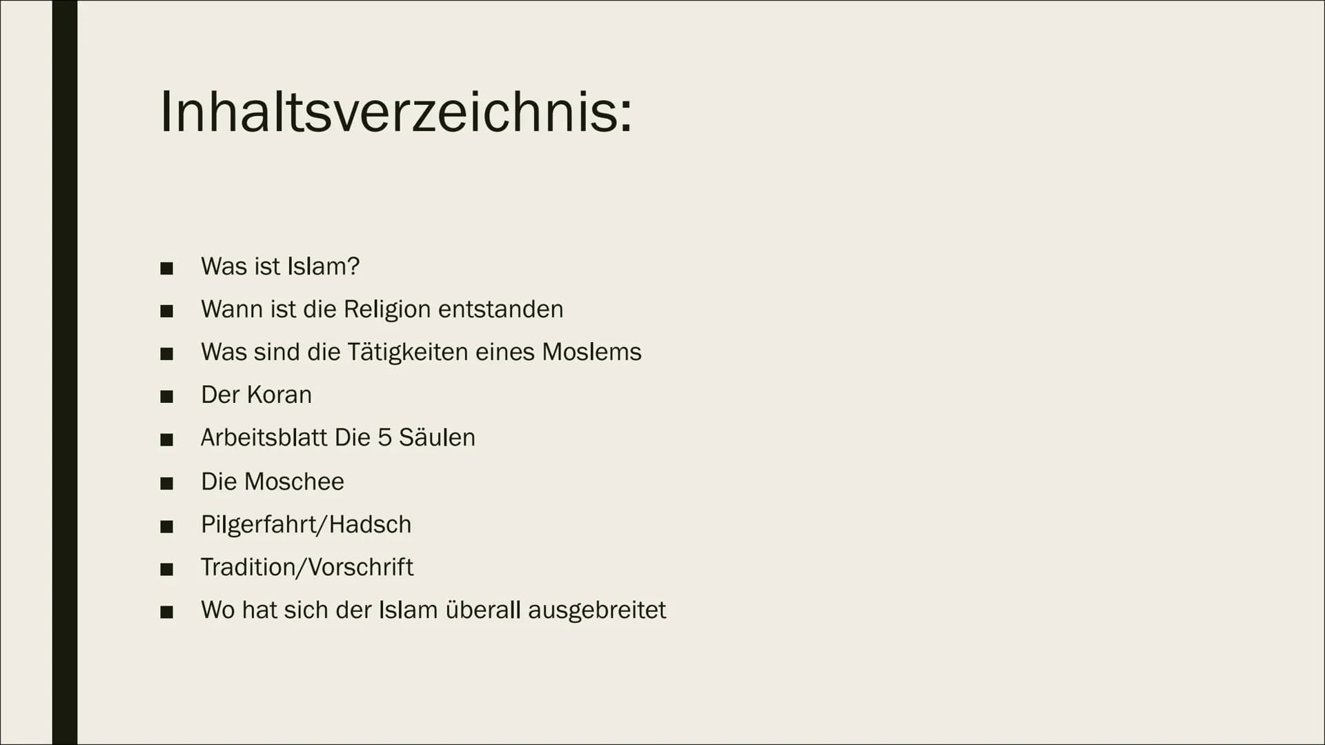 7770
ISLAM
Edu,Calvin, Aiden, Leonita, Juline
Religion
Fr.Müller
10WE2 Inhaltsverzeichnis:
■
Was ist Islam?
Wann ist die Religion entstanden