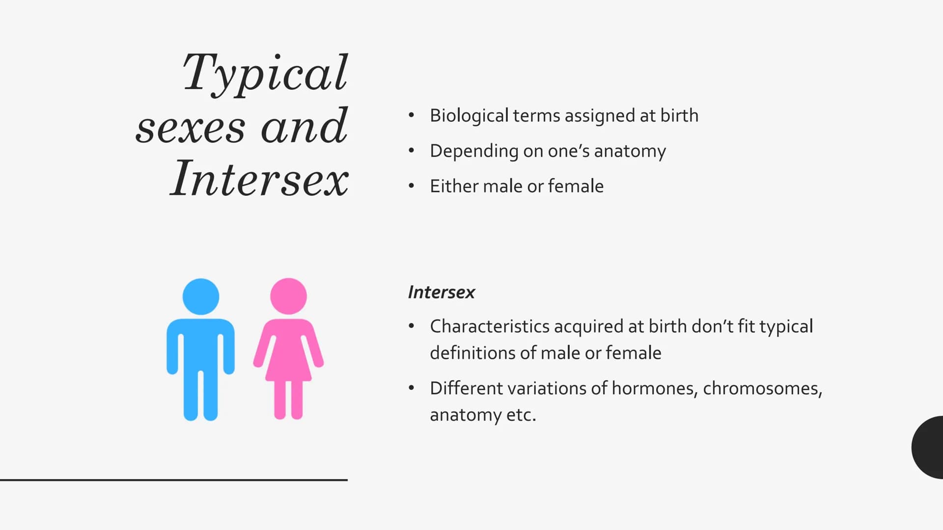 DIFFERENT
CONCEPTS
OF GENDER
AND SEX General concept
Typical sexes and Intersex
• Gender identity
Non-binary and transgender identity
Improv