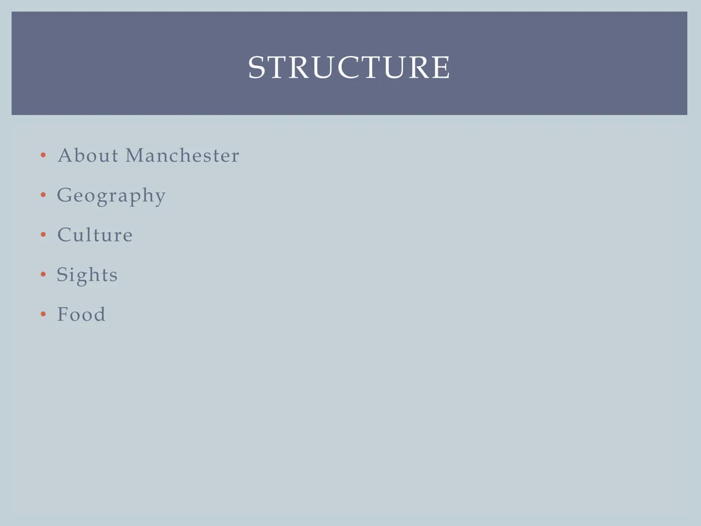 MANCHESTER
Leonie's English presentation ●
●
●
About Manchester
●
Geography
Culture
●
• Sights
Food
STRUCTURE ●
●
●
●
●
ABOUT MANCHESTER
Sin