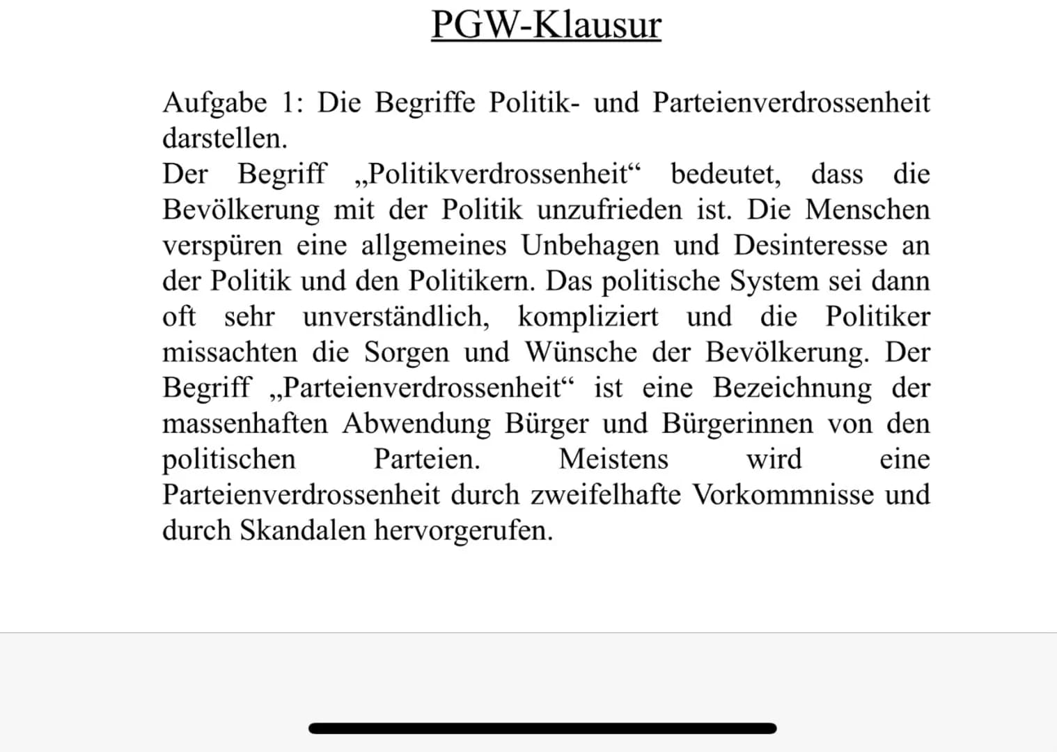 PGW-Klausur
Aufgabe 1: Die Begriffe Politik- und Parteienverdrossenheit
darstellen.
Der Begriff ,,Politikverdrossenheit" bedeutet, dass die
