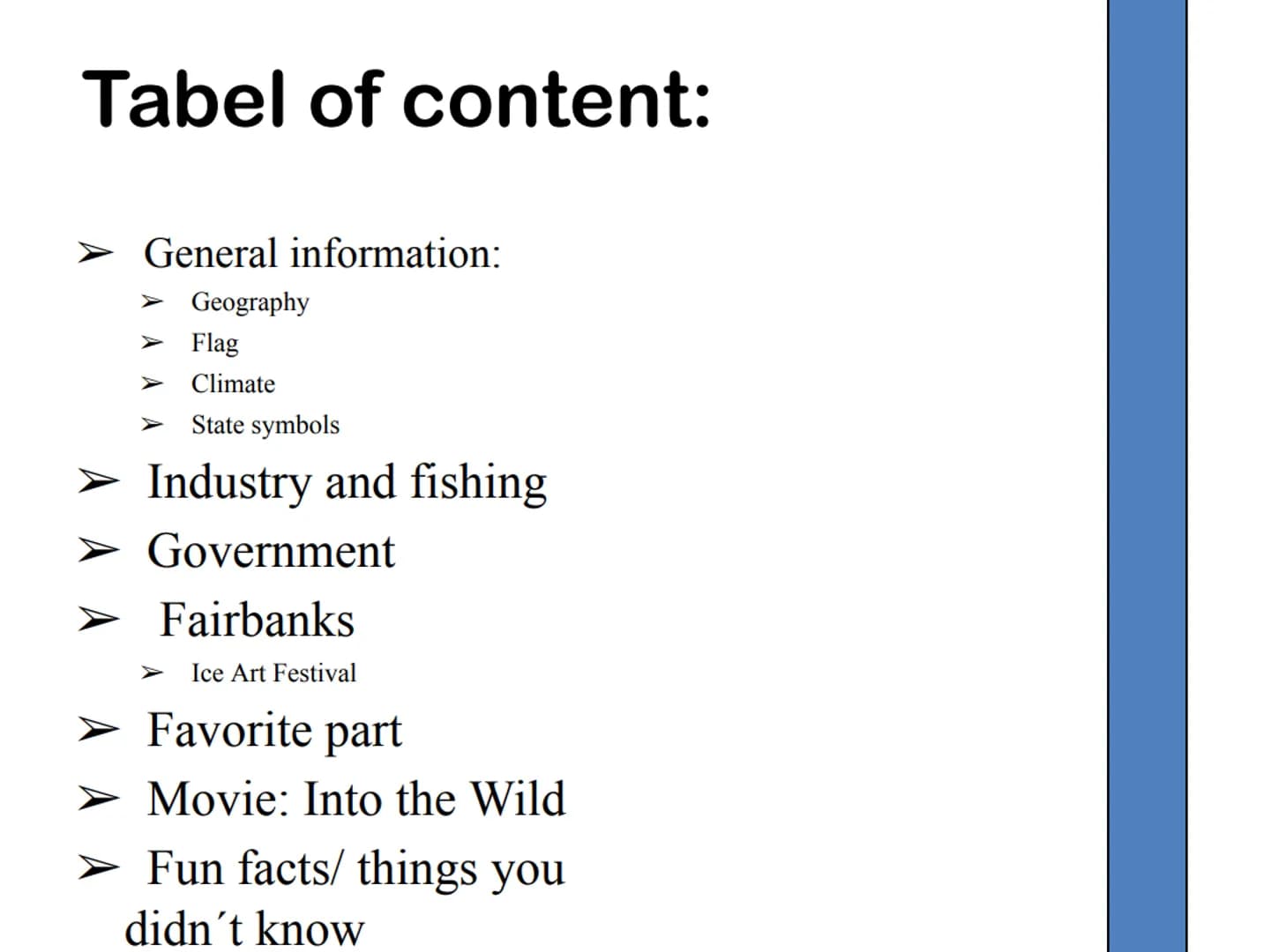ALASKA Tabel of content:
General information:
➤ Geography
Flag
Climate
State symbols
➤ Industry and fishing
➤ Government
➤ Fairbanks
Ice Art
