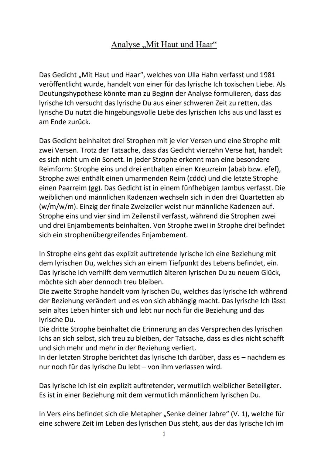 Analyse ,,Mit Haut und Haar"
Das Gedicht,,Mit Haut und Haar", welches von Ulla Hahn verfasst und 1981
veröffentlicht wurde, handelt von eine