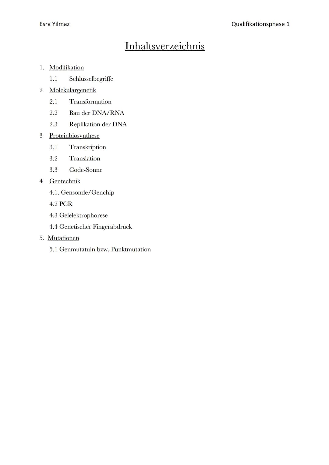 Esra Yilmaz
Qualifikationsphase 1
Genetik I
Zusammenfassung
OU Esra Yilmaz
1. Modifikation
1.1 Schlüsselbegriffe
2 Molekulargenetik
2.1 Tran