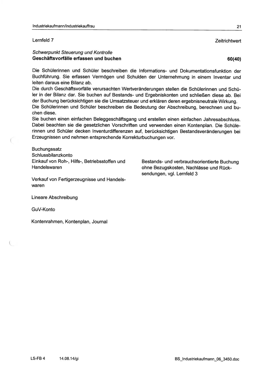 Industriekaufmann/Industriekauffrau
Berufsfachliche Kompetenz - Schwerpunkt Steuerung und Kontrolle
Lernfeldübersicht Langzeitklassen
Schulj