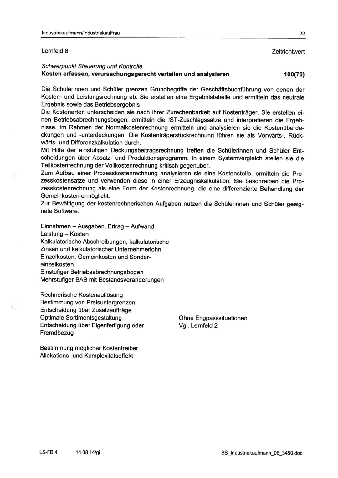 Industriekaufmann/Industriekauffrau
Berufsfachliche Kompetenz - Schwerpunkt Steuerung und Kontrolle
Lernfeldübersicht Langzeitklassen
Schulj