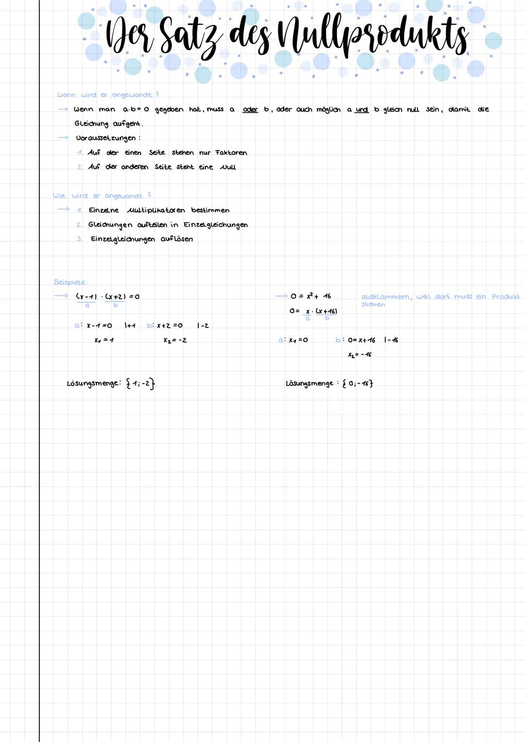 Der Satz des Nullprodukts
wann wird er angewandt?
→ wenn man a∙b= o gegeben hat, muss a oder b, oder auch möglich a und b gleich null sein, 