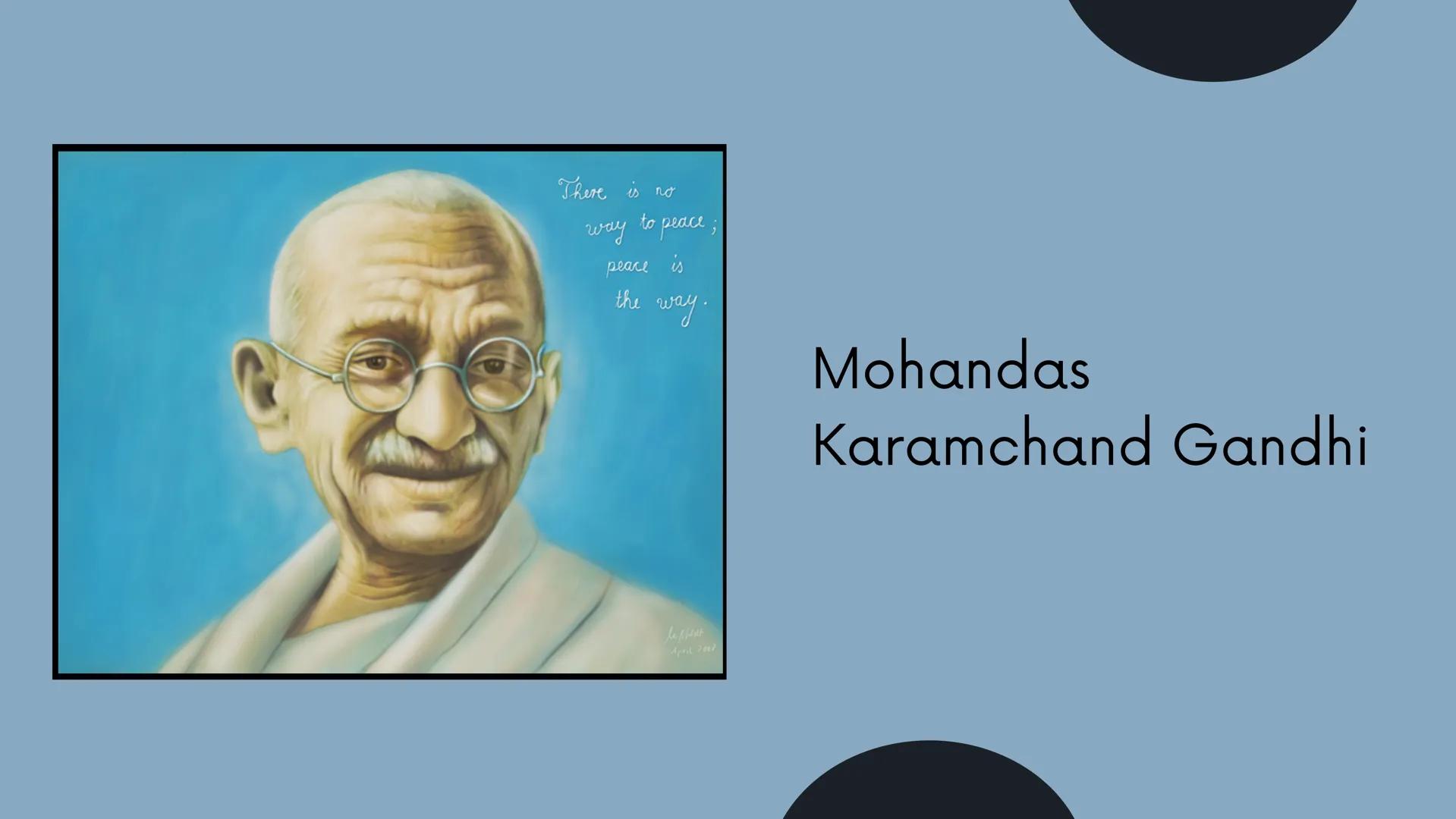There
is no
голу to peace;
peace is
the
way.
la plat
Mohandas
Karamchand Gandhi Gliederung
WER WAR GANDHI ?
WAS BEDEUTEN DIE EHRENNAMEN ?
WA