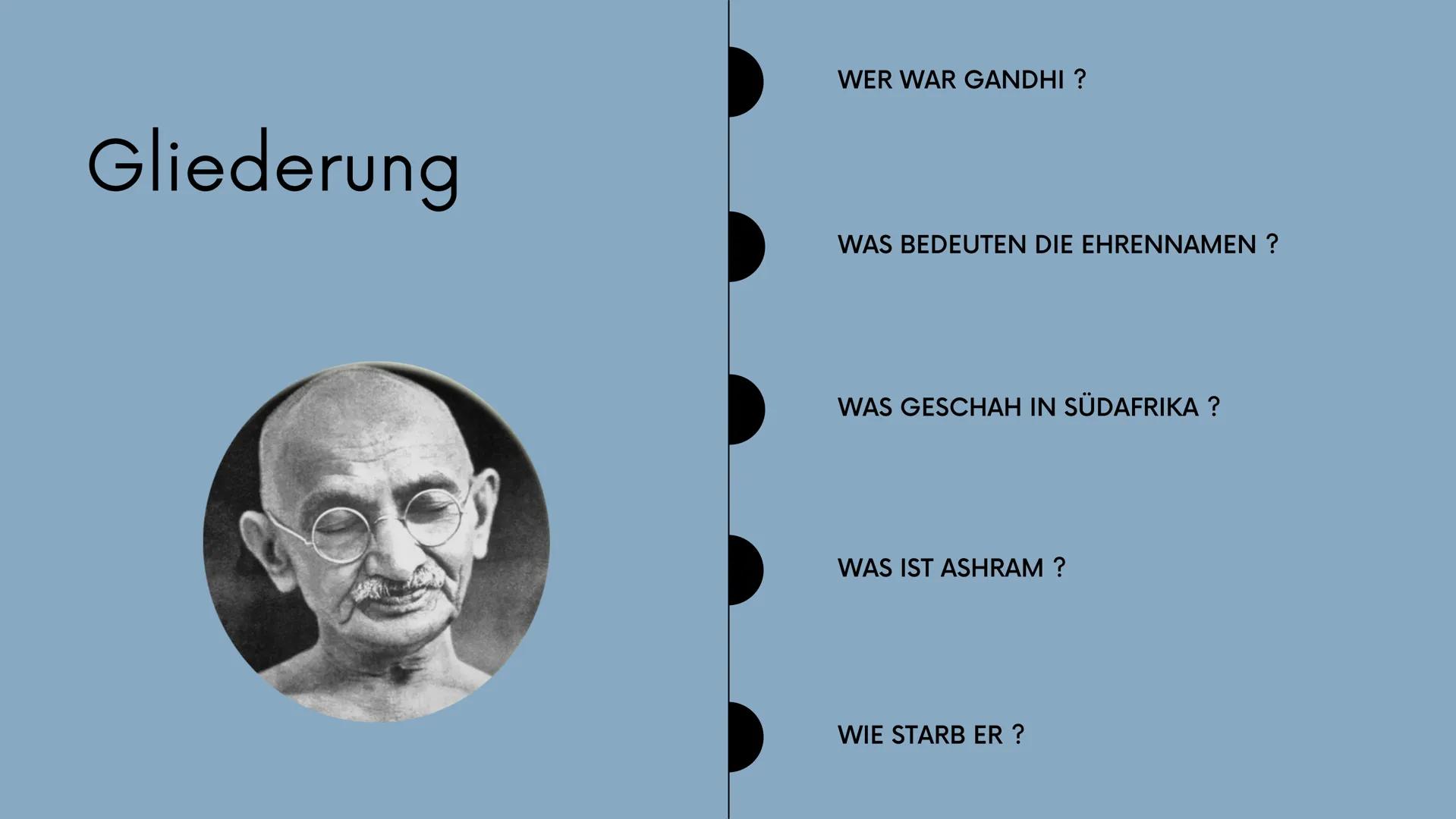 There
is no
голу to peace;
peace is
the
way.
la plat
Mohandas
Karamchand Gandhi Gliederung
WER WAR GANDHI ?
WAS BEDEUTEN DIE EHRENNAMEN ?
WA