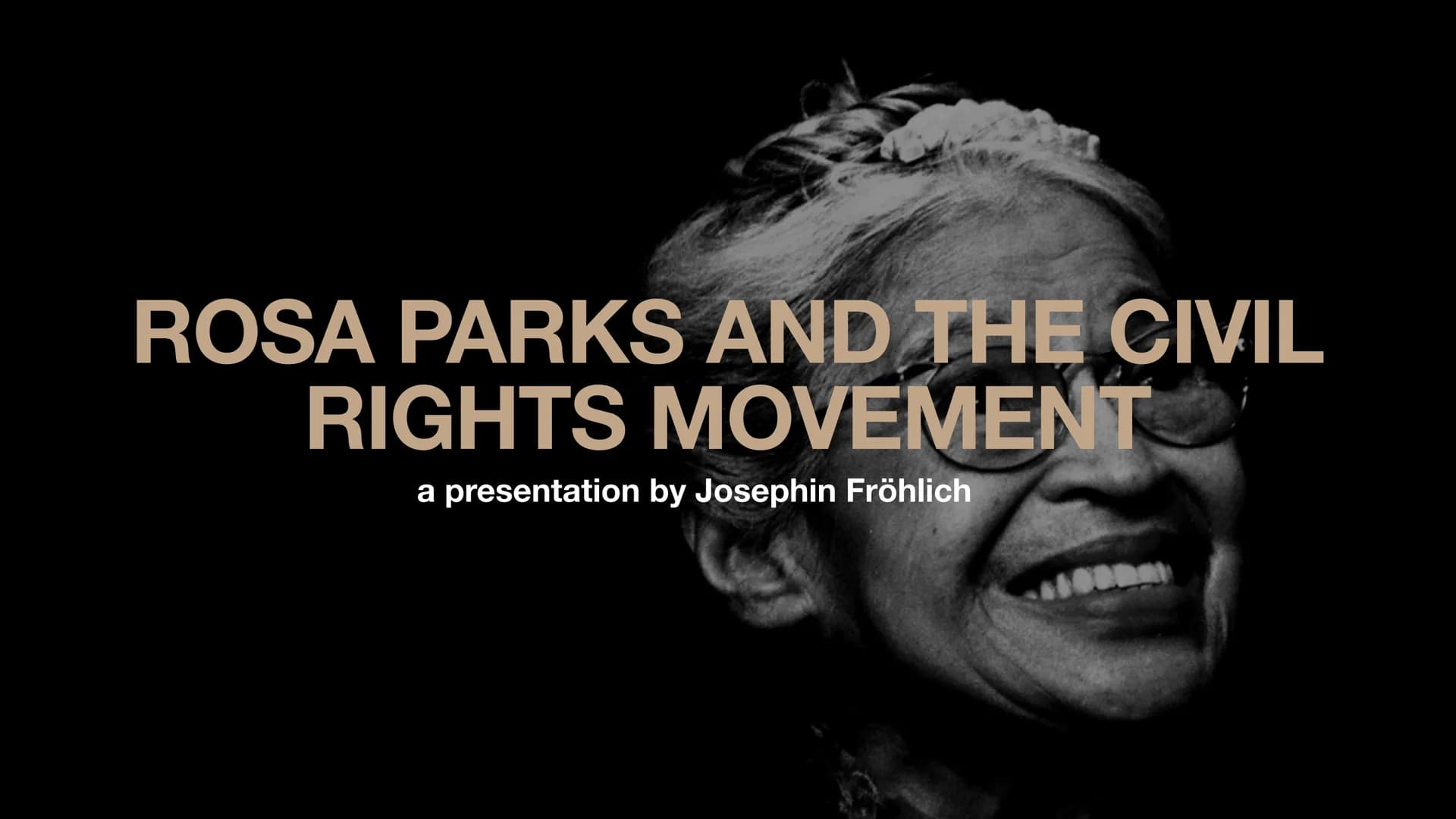 ROSA PARKS AND THE CIVIL
RIGHTS MOVEMENT
a presentation by Josephin Fröhlich ●
General Information
Earl Life and Family
Adulthood and Marria