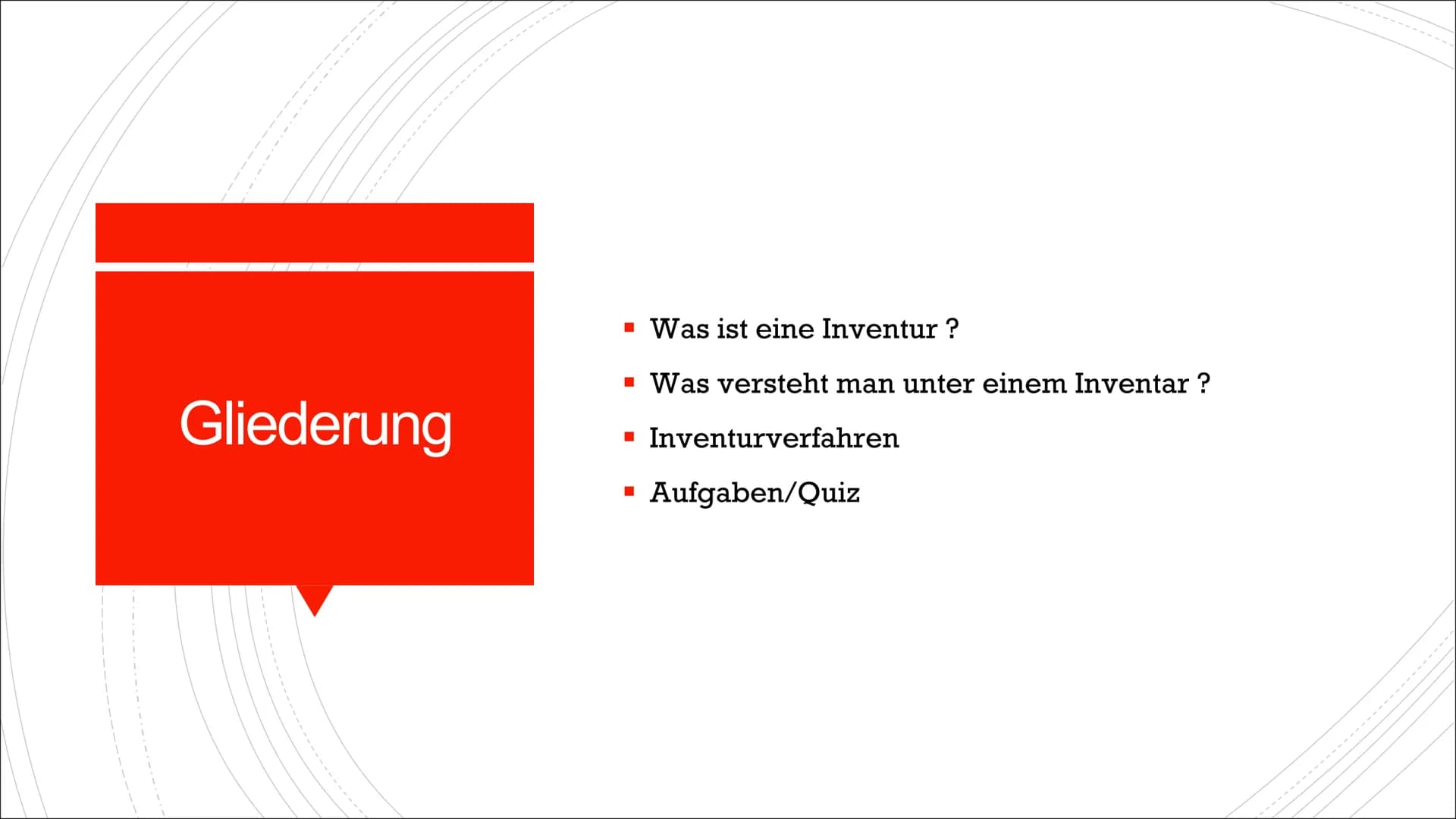 Inventar und Inventur Gliederung
■ Was ist eine Inventur ?
▪ Was versteht man unter einem Inventar?
■ Inventurverfahren
■ Aufgaben/Quiz Was 