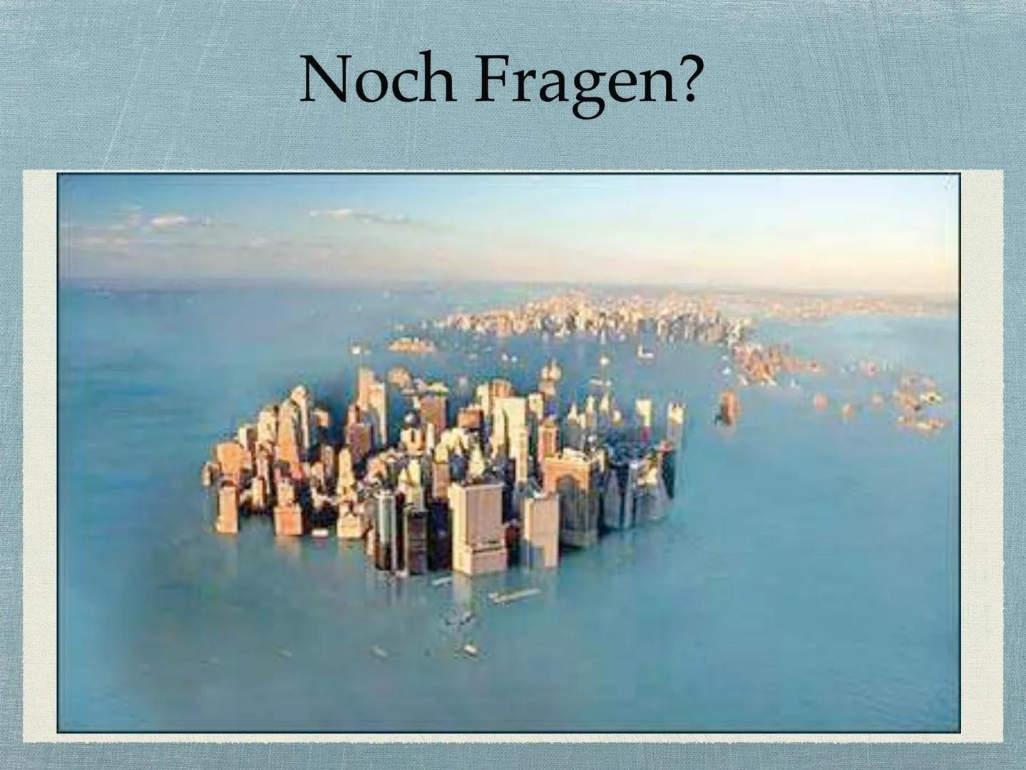 Meeresspiegelanstieg
Wir haben uns mit dem Meeresspiegelanstieg beschäftigt, der eine der wichtigsten Folgen
des anthropogenen Klimawandels 