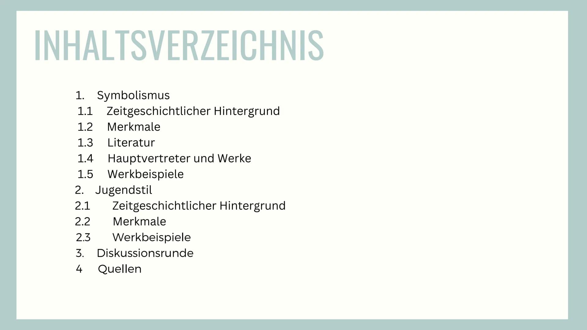 SYMBOLISMUS UND
JUGENDSTIL INHALTSVERZEICHNIS
1. Symbolismus
1.1 Zeitgeschichtlicher Hintergrund
1.2 Merkmale
1.3 Literatur
1.4 Hauptvertret