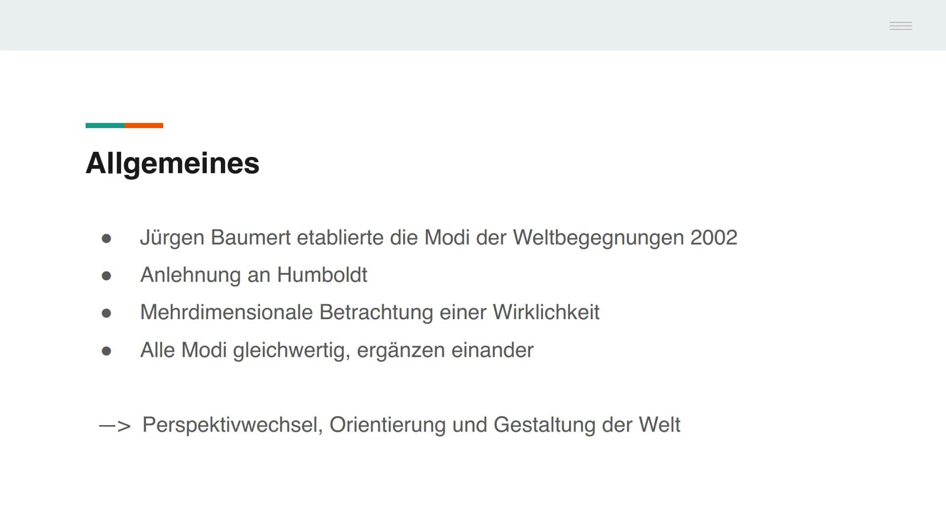 Die vier Modi der
Weltbegegnungen
Bina Bajorat
Die vier Modi
Ziele
nach Jürgen Baumert (2002, PISA-Studie)
• Anlehnung an den Humboldtschen 